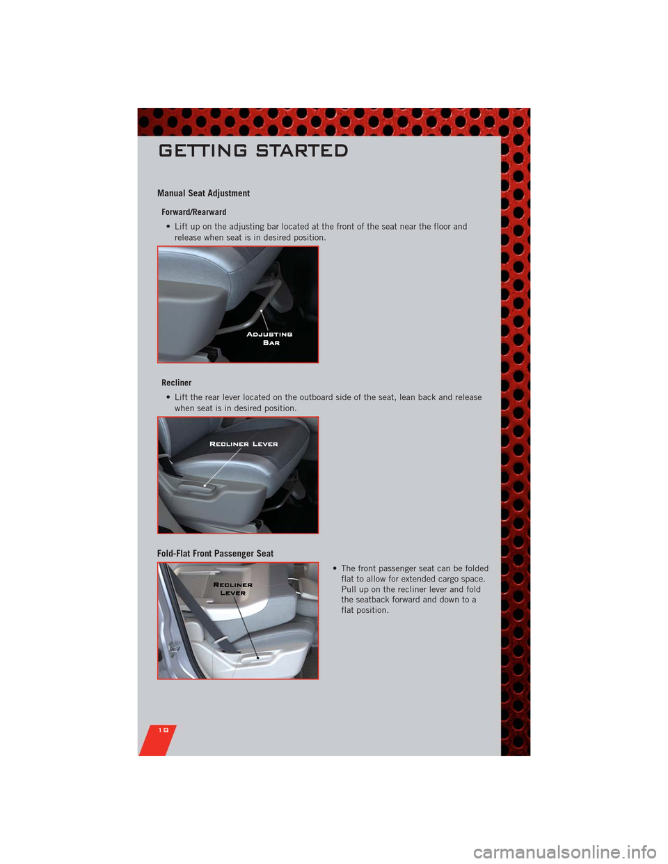 DODGE DURANGO 2011 3.G User Guide Manual Seat Adjustment
Forward/Rearward
• Lift up on the adjusting bar located at the front of the seat near the floor and
release when seat is in desired position.
Recliner
• Lift the rear lever DODGE DURANGO 2011 3.G User Guide Manual Seat Adjustment
Forward/Rearward
• Lift up on the adjusting bar located at the front of the seat near the floor and
release when seat is in desired position.
Recliner
• Lift the rear lever