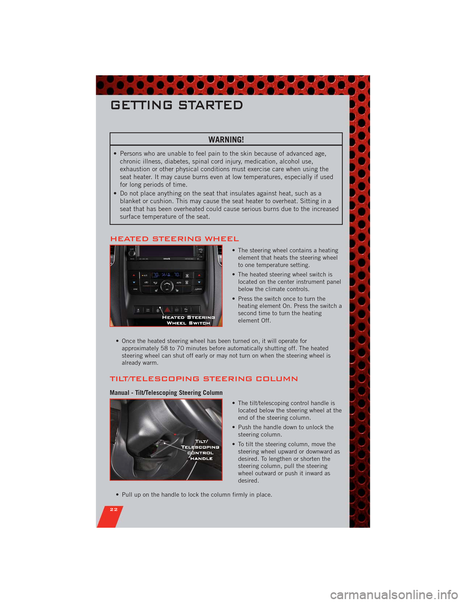 DODGE DURANGO 2011 3.G User Guide WARNING!
• Persons who are unable to feel pain to the skin because of advanced age,
chronic illness, diabetes, spinal cord injury, medication, alcohol use,
exhaustion or other physical conditions mu DODGE DURANGO 2011 3.G User Guide WARNING!
• Persons who are unable to feel pain to the skin because of advanced age,
chronic illness, diabetes, spinal cord injury, medication, alcohol use,
exhaustion or other physical conditions mu