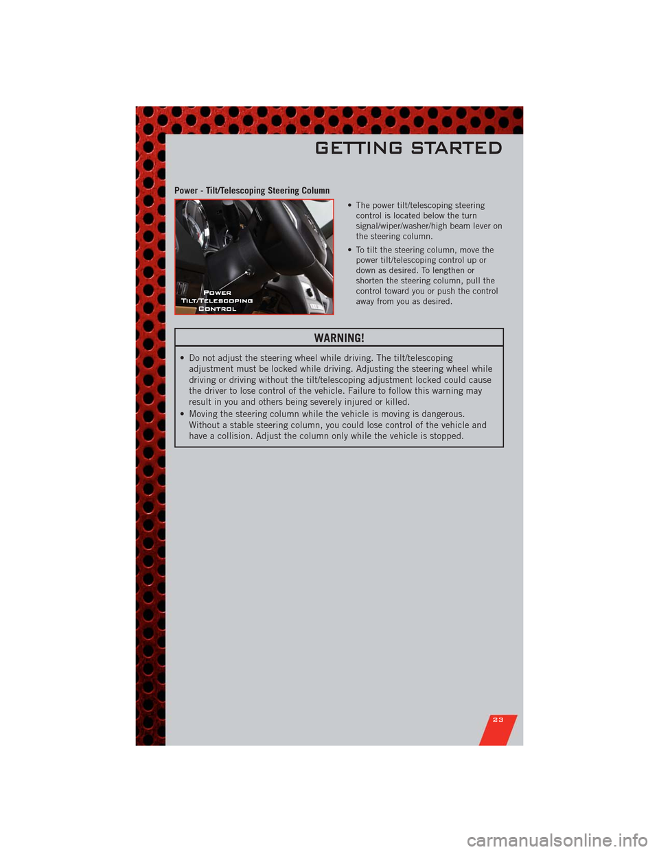 DODGE DURANGO 2011 3.G User Guide Power - Tilt/Telescoping Steering Column
• The power tilt/telescoping steering
control is located below the turn
signal/wiper/washer/high beam lever on
the steering column.
• To tilt the steering DODGE DURANGO 2011 3.G User Guide Power - Tilt/Telescoping Steering Column
• The power tilt/telescoping steering
control is located below the turn
signal/wiper/washer/high beam lever on
the steering column.
• To tilt the steering