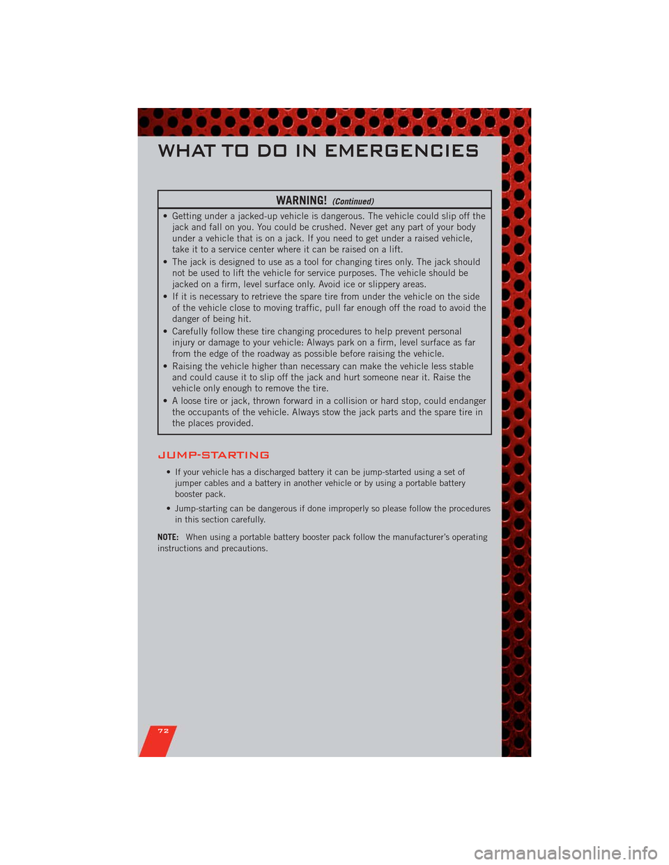 DODGE DURANGO 2011 3.G Owners Guide WARNING!(Continued)
• Getting under a jacked-up vehicle is dangerous. The vehicle could slip off the
jack and fall on you. You could be crushed. Never get any part of your body
under a vehicle that DODGE DURANGO 2011 3.G Owners Guide WARNING!(Continued)
• Getting under a jacked-up vehicle is dangerous. The vehicle could slip off the
jack and fall on you. You could be crushed. Never get any part of your body
under a vehicle that