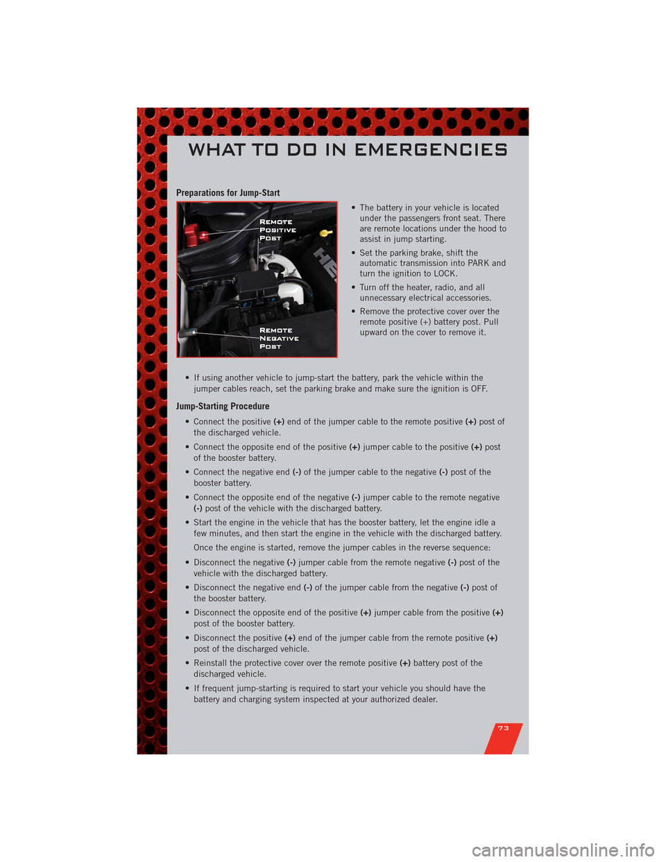 DODGE DURANGO 2011 3.G User Guide Preparations for Jump-Start
• The battery in your vehicle is located
under the passengers front seat. There
are remote locations under the hood to
assist in jump starting.
• Set the parking brake, DODGE DURANGO 2011 3.G User Guide Preparations for Jump-Start
• The battery in your vehicle is located
under the passengers front seat. There
are remote locations under the hood to
assist in jump starting.
• Set the parking brake,