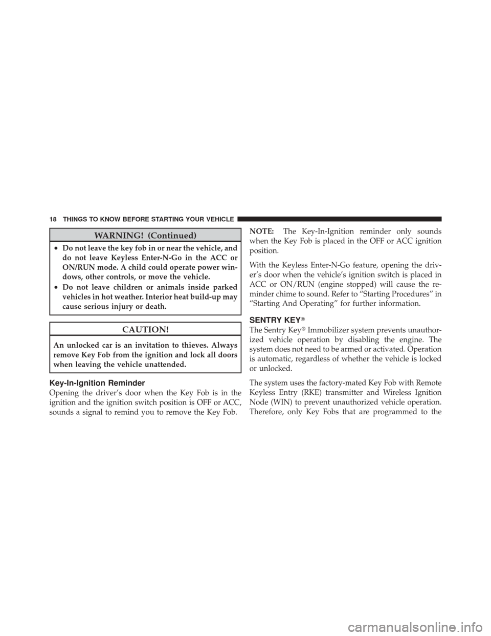 DODGE DURANGO 2012 3.G Owners Manual WARNING! (Continued)
•Do not leave the key fob in or near the vehicle, and
do not leave Keyless Enter-N-Go in the ACC or
ON/RUN mode. A child could operate power win-
dows, other controls, or move t