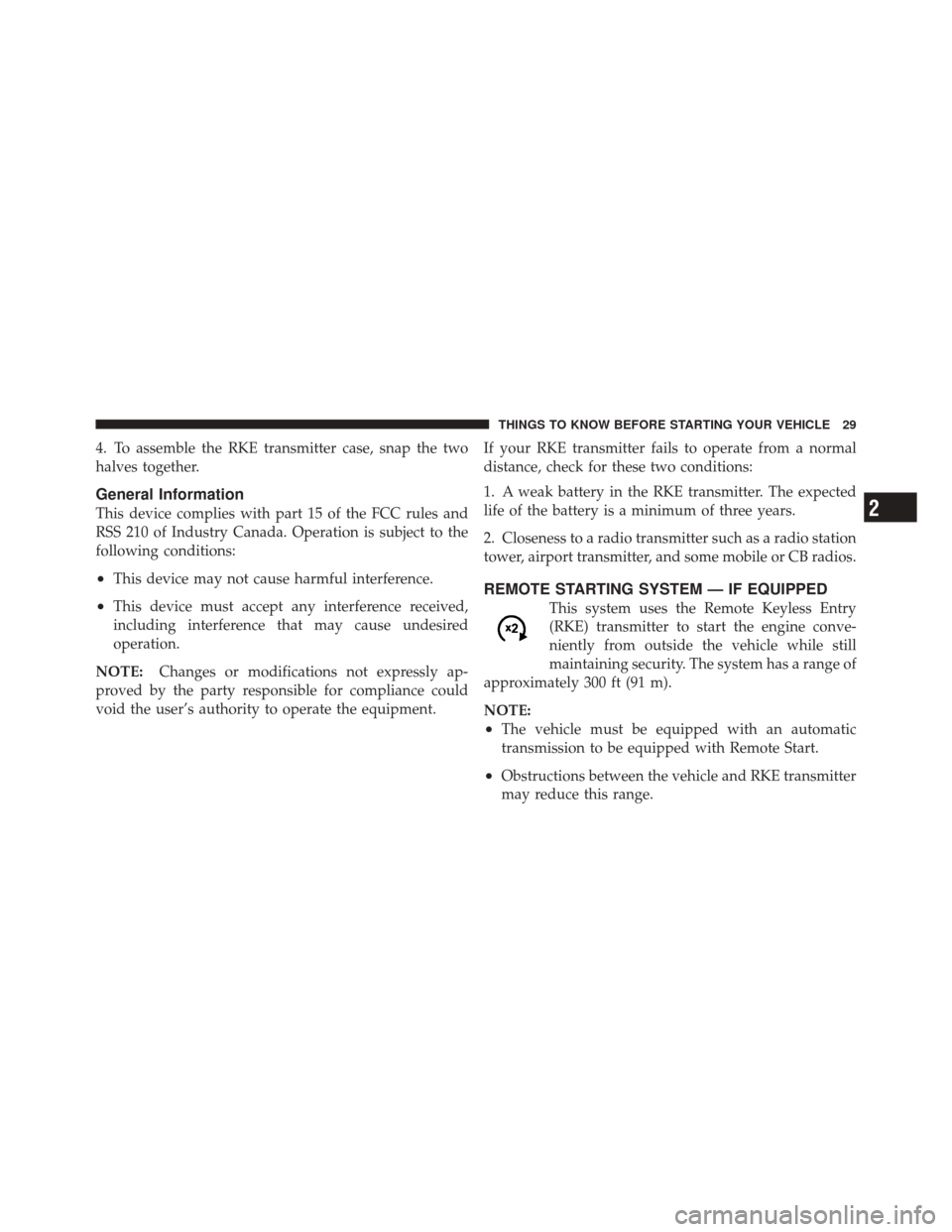 DODGE DURANGO 2012 3.G Owners Manual 4. To assemble the RKE transmitter case, snap the two
halves together.
General Information
This device complies with part 15 of the FCC rules and
RSS 210 of Industry Canada. Operation is subject to th