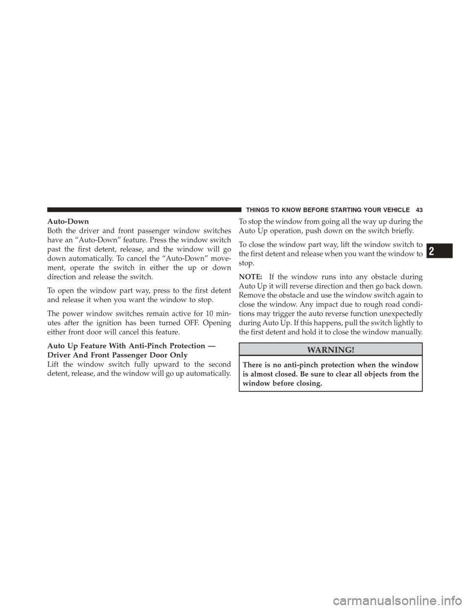 DODGE DURANGO 2012 3.G Service Manual Auto-Down
Both the driver and front passenger window switches
have an “Auto-Down” feature. Press the window switch
past the first detent, release, and the window will go
down automatically. To can DODGE DURANGO 2012 3.G Service Manual Auto-Down
Both the driver and front passenger window switches
have an “Auto-Down” feature. Press the window switch
past the first detent, release, and the window will go
down automatically. To can