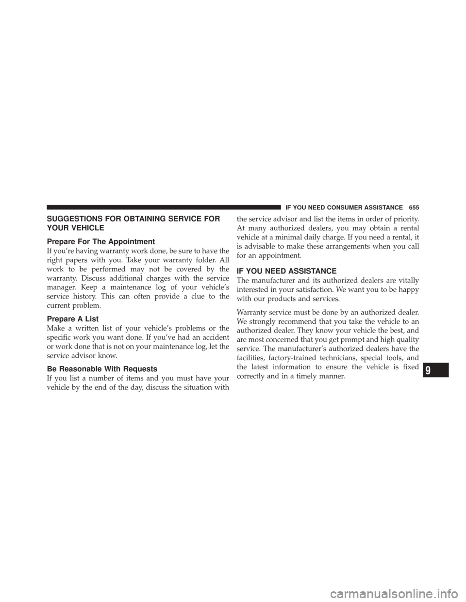 DODGE DURANGO 2012 3.G Owners Manual SUGGESTIONS FOR OBTAINING SERVICE FOR
YOUR VEHICLE
Prepare For The Appointment
If you’re having warranty work done, be sure to have the
right papers with you. Take your warranty folder. All
work to 