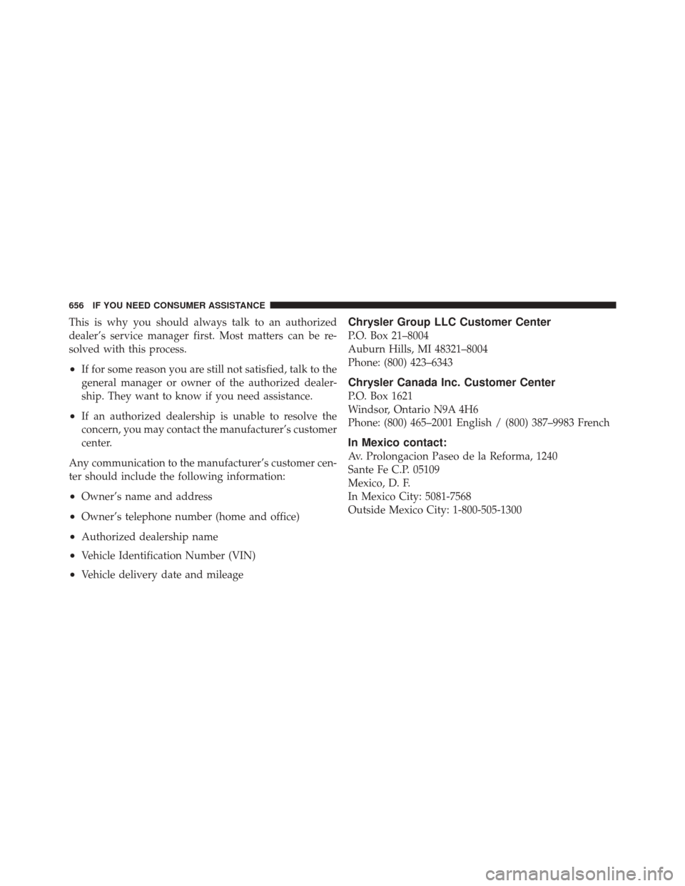 DODGE DURANGO 2012 3.G Owners Manual This is why you should always talk to an authorized
dealer’s service manager first. Most matters can be re-
solved with this process.
•If for some reason you are still not satisfied, talk to the
g