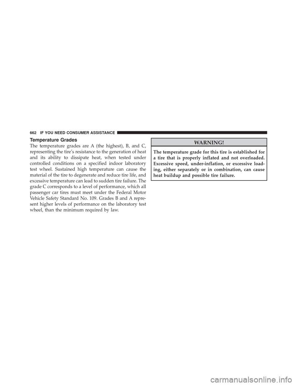 DODGE DURANGO 2012 3.G Owners Manual Temperature Grades
The temperature grades are A (the highest), B, and C,
representing the tire’s resistance to the generation of heat
and its ability to dissipate heat, when tested under
controlled DODGE DURANGO 2012 3.G Owners Manual Temperature Grades
The temperature grades are A (the highest), B, and C,
representing the tire’s resistance to the generation of heat
and its ability to dissipate heat, when tested under
controlled