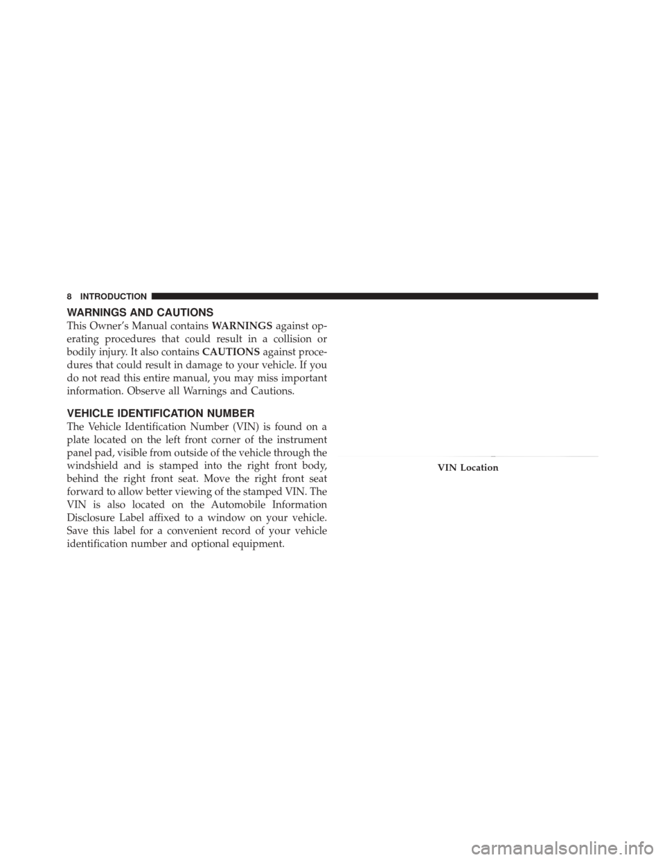 DODGE DURANGO 2012 3.G Owners Manual WARNINGS AND CAUTIONS
This Owner’s Manual containsWARNINGSagainst op-
erating procedures that could result in a collision or
bodily injury. It also contains CAUTIONSagainst proce-
dures that could r