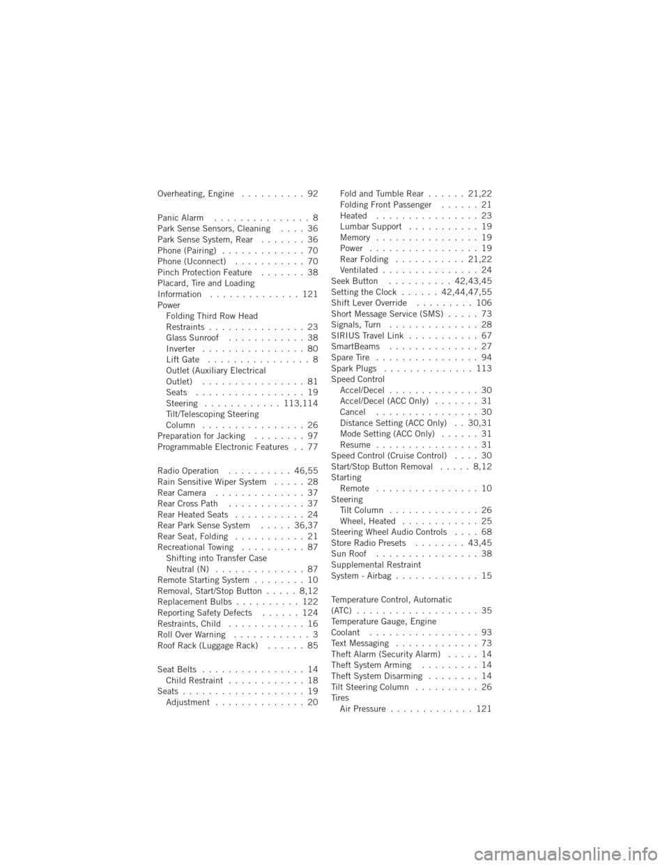 DODGE DURANGO 2012 3.G User Guide Overheating, Engine.......... 92
Panic Alarm ............... 8
Park Sense Sensors, Cleaning .... 36
Park Sense System, Rear ....... 36
Phone (Pairing) ............. 70
Phone (Uconnect) ........... 70
