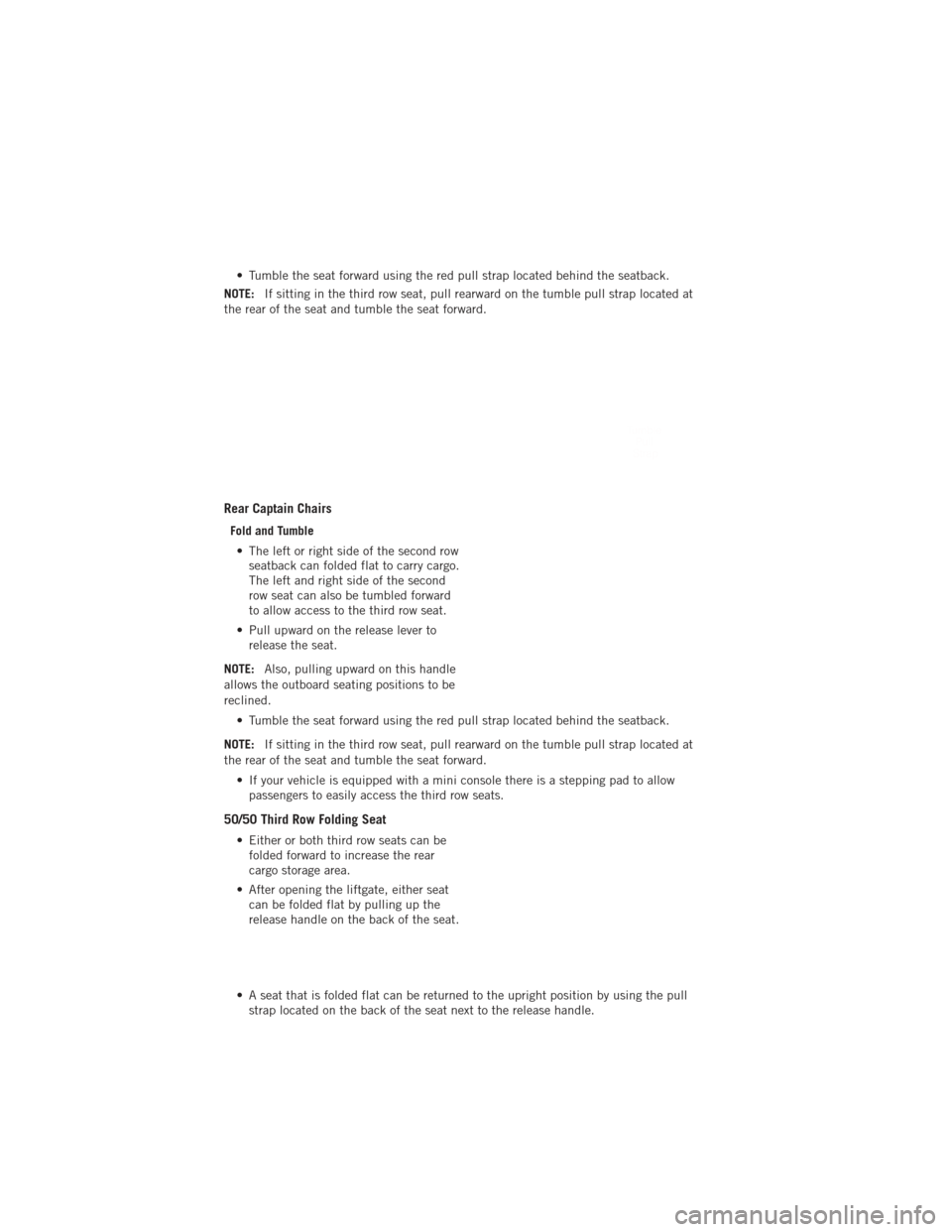 DODGE DURANGO 2012 3.G User Guide • Tumble the seat forward using the red pull strap located behind the seatback.
NOTE: If sitting in the third row seat, pull rearward on the tumble pull strap located at
the rear of the seat and tum