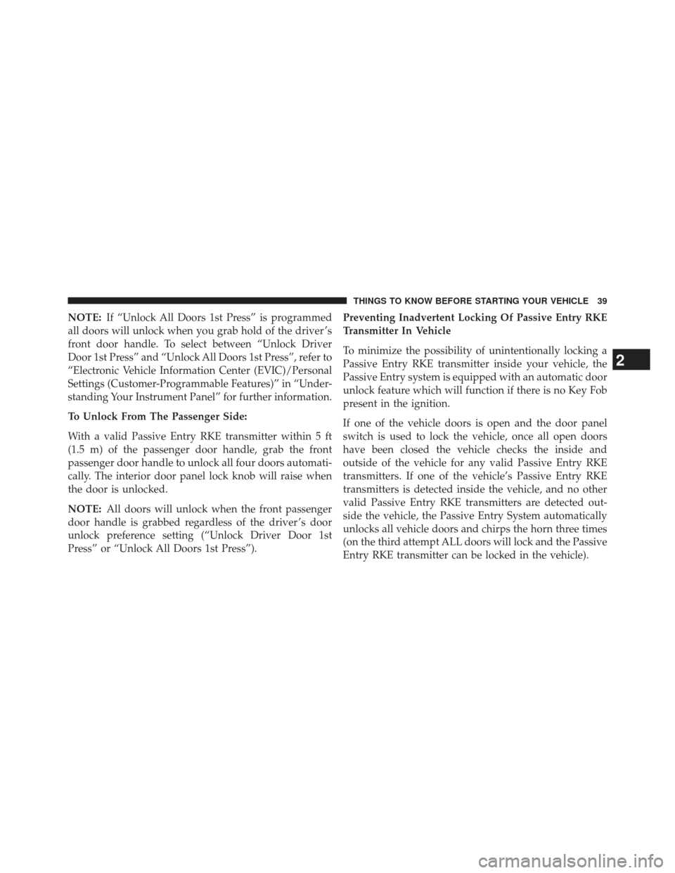 DODGE DURANGO 2013 3.G Service Manual NOTE:If “Unlock All Doors 1st Press” is programmed
all doors will unlock when you grab hold of the driver ’s
front door handle. To select between “Unlock Driver
Door 1st Press” and “Unlock