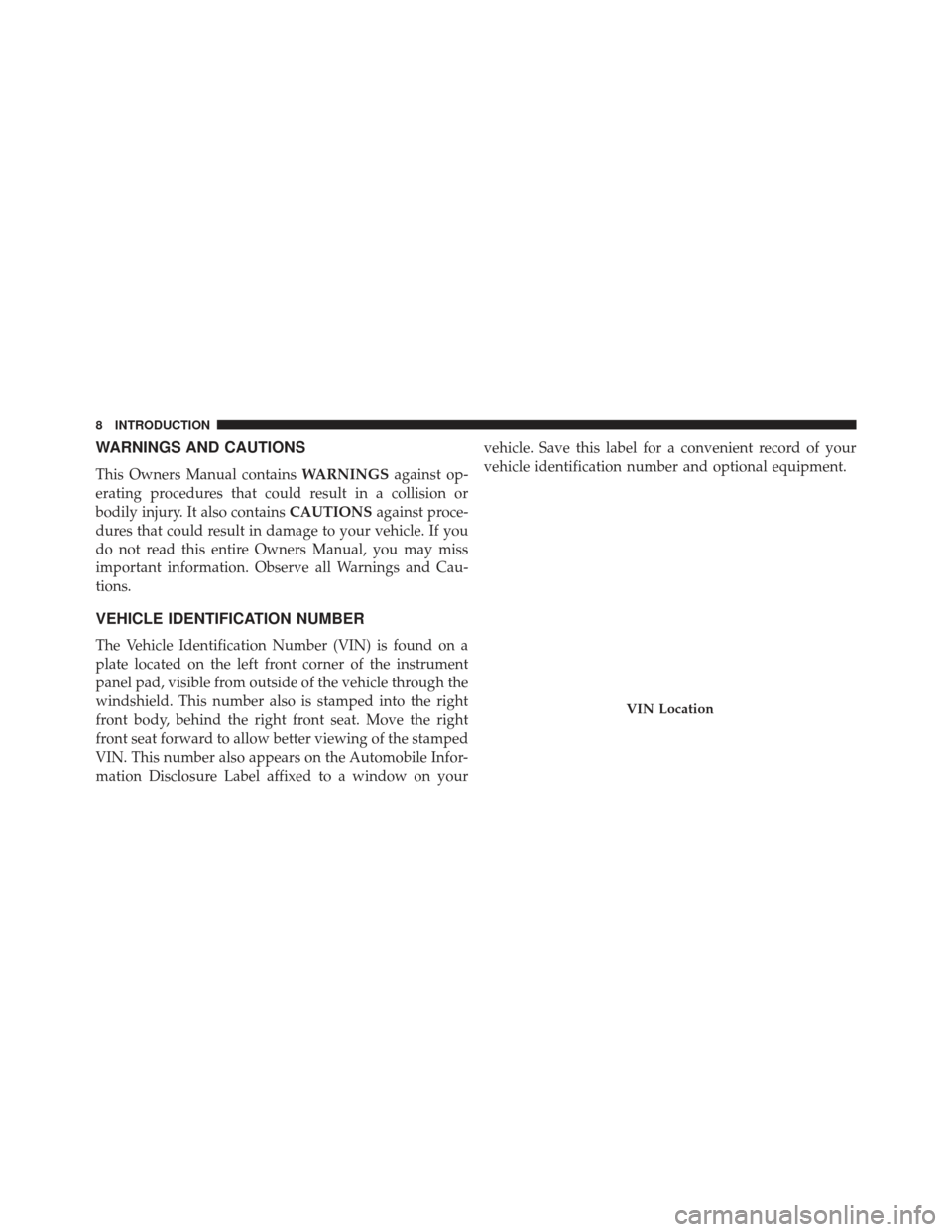 DODGE DURANGO 2013 3.G Owners Manual WARNINGS AND CAUTIONS
This Owners Manual containsWARNINGSagainst op-
erating procedures that could result in a collision or
bodily injury. It also contains CAUTIONSagainst proce-
dures that could resu