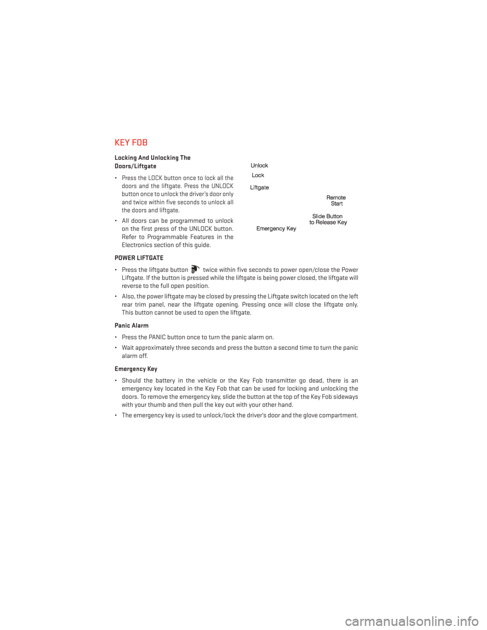 DODGE DURANGO 2013 3.G Owners Manual KEY FOB
Locking And Unlocking The
Doors/Liftgate
•
Press the LOCK button once to lock all the
doors and the liftgate. Press the UNLOCK
button once to unlock the driver’s door only
and twice within