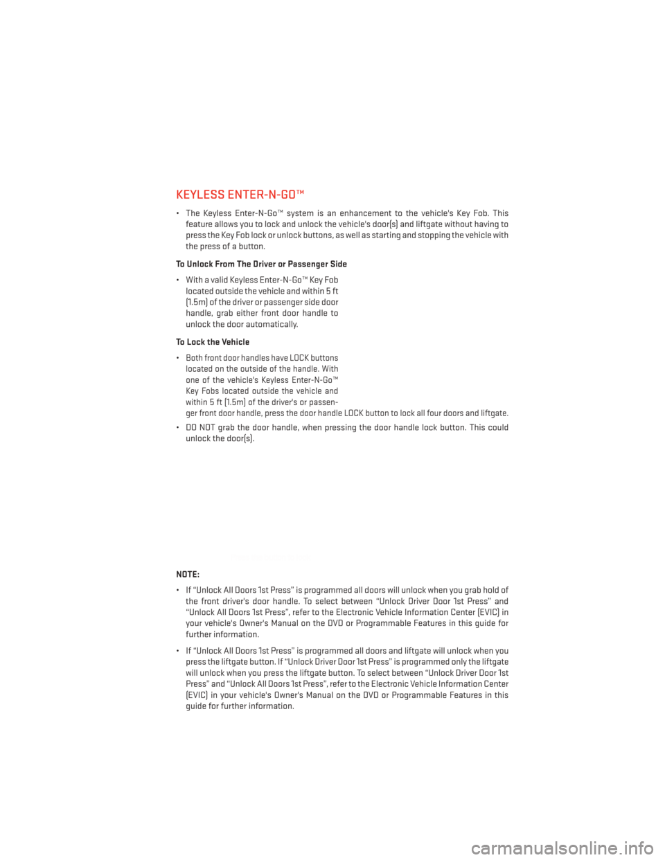 DODGE DURANGO 2013 3.G Owners Manual KEYLESS ENTER-N-GO™
• The Keyless Enter-N-Go™ system is an enhancement to the vehicles Key Fob. Thisfeature allows you to lock and unlock the vehicles door(s) and liftgate without having to
pr