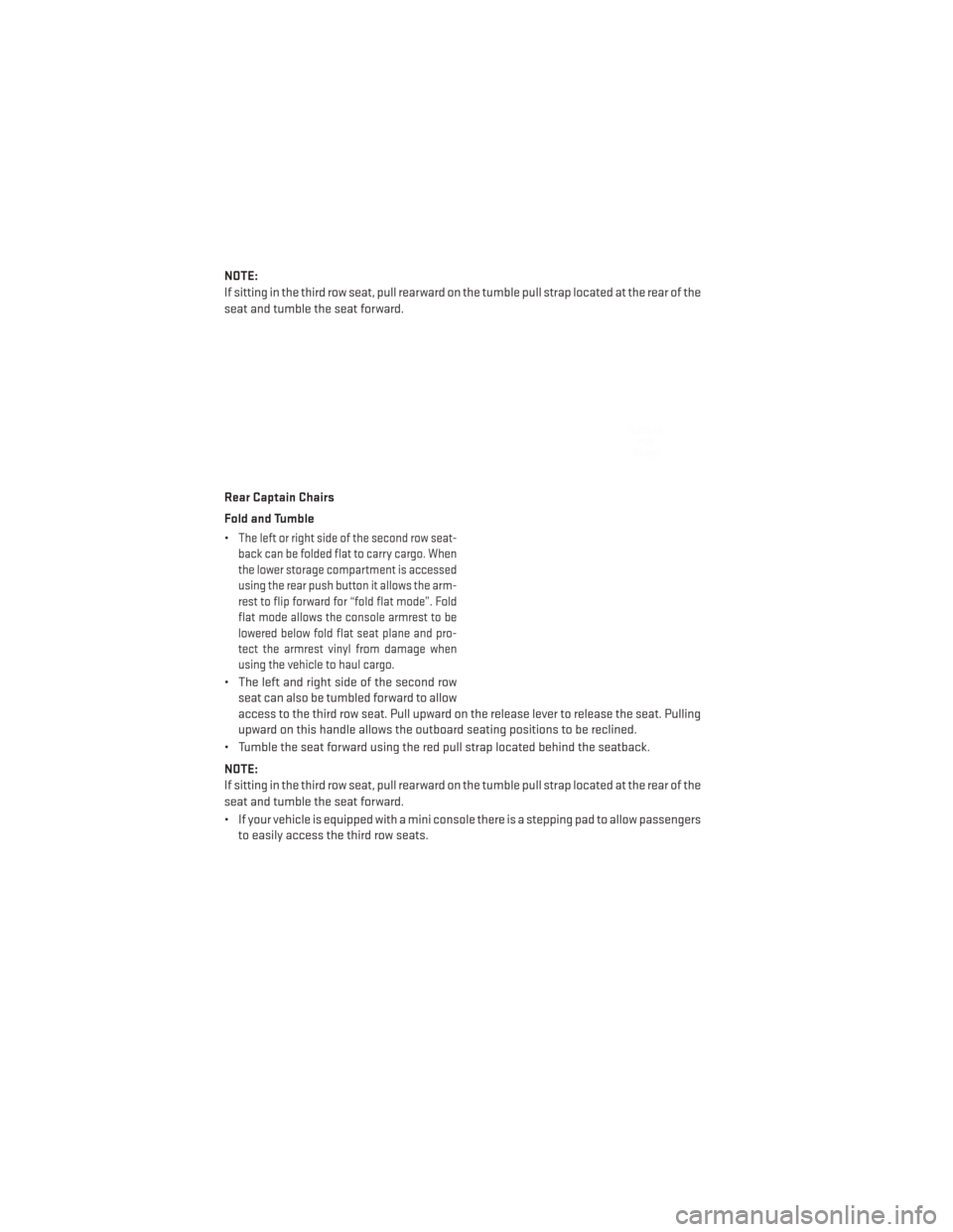 DODGE DURANGO 2013 3.G User Guide NOTE:
If sitting in the third row seat, pull rearward on the tumble pull strap located at the rear of the
seat and tumble the seat forward.
Rear Captain Chairs
Fold and Tumble
•
The left or right si