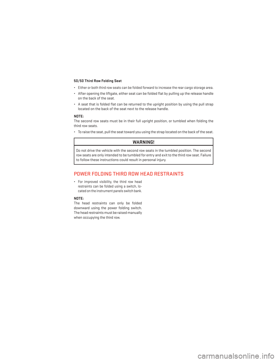 DODGE DURANGO 2013 3.G Owners Manual 50/50 Third Row Folding Seat
•
Either or both third row seats can be folded forward to increase the rear cargo storage area.
• After opening the liftgate, either seat can be folded flat by pulling