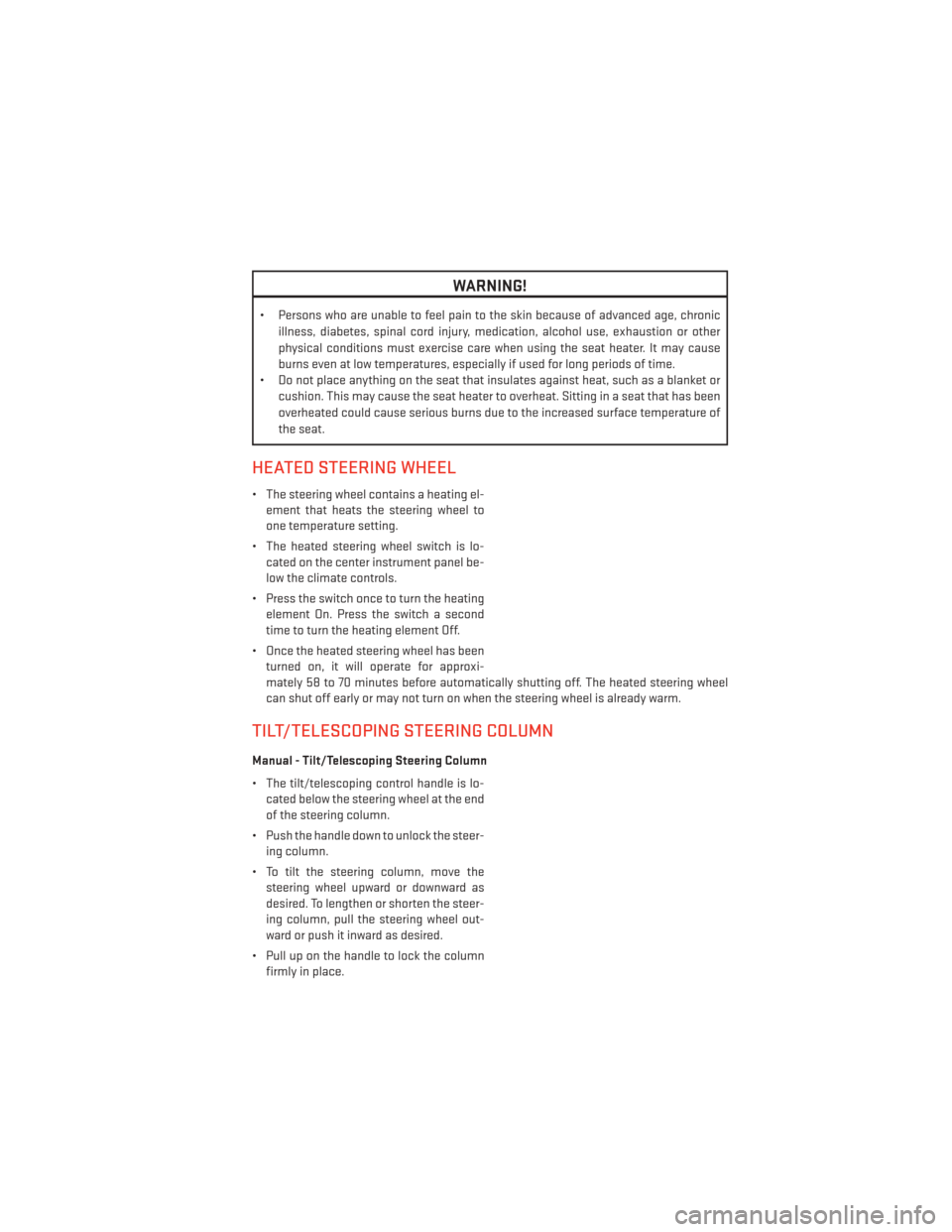 DODGE DURANGO 2013 3.G Owners Manual WARNING!
• Persons who are unable to feel pain to the skin because of advanced age, chronicillness, diabetes, spinal cord injury, medication, alcohol use, exhaustion or other
physical conditions mus