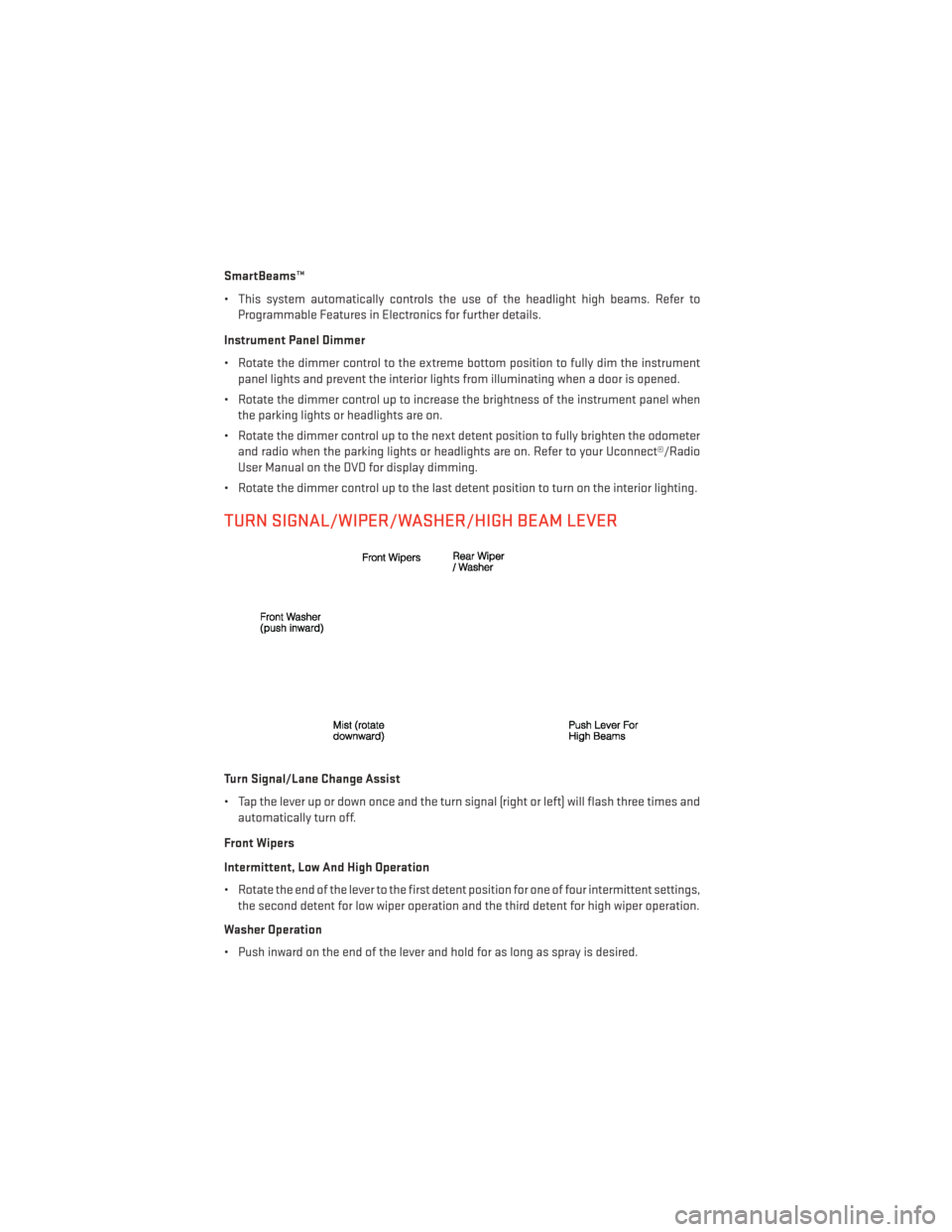 DODGE DURANGO 2013 3.G Owners Guide SmartBeams™
• This system automatically controls the use of the headlight high beams. Refer toProgrammable Features in Electronics for further details.
Instrument Panel Dimmer
• Rotate the dimme