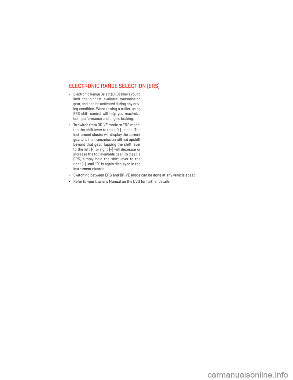 DODGE DURANGO 2013 3.G Owners Guide ELECTRONIC RANGE SELECTION (ERS)
•Electronic Range Select (ERS) allows you to
limit the highest available transmission
gear, and can be activated during any driv-
ing condition. When towing a traile