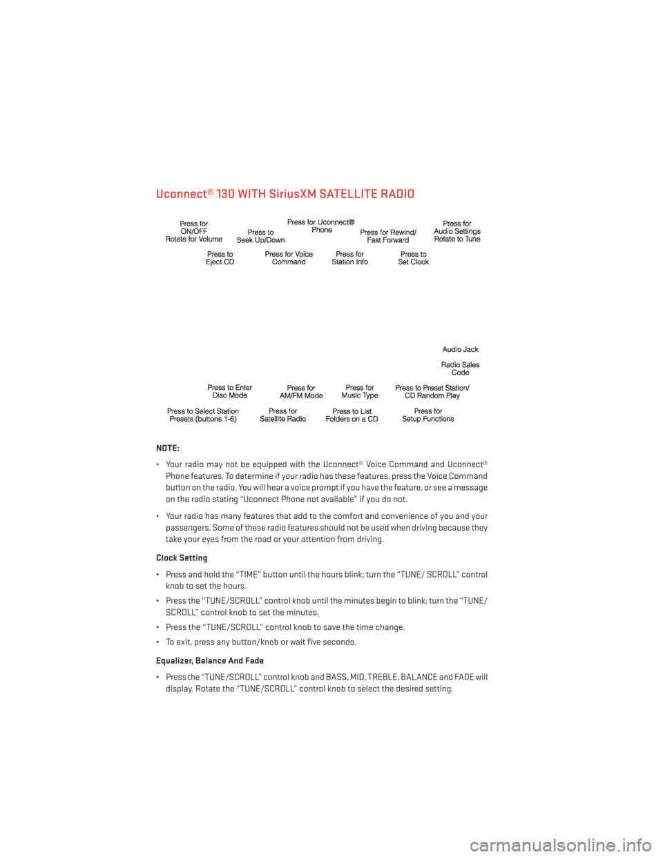 DODGE DURANGO 2013 3.G User Guide Uconnect® 130 WITH SiriusXM SATELLITE RADIO
NOTE:
• Your radio may not be equipped with the Uconnect® Voice Command and Uconnect®Phone features. To determine if your radio has these features, pre