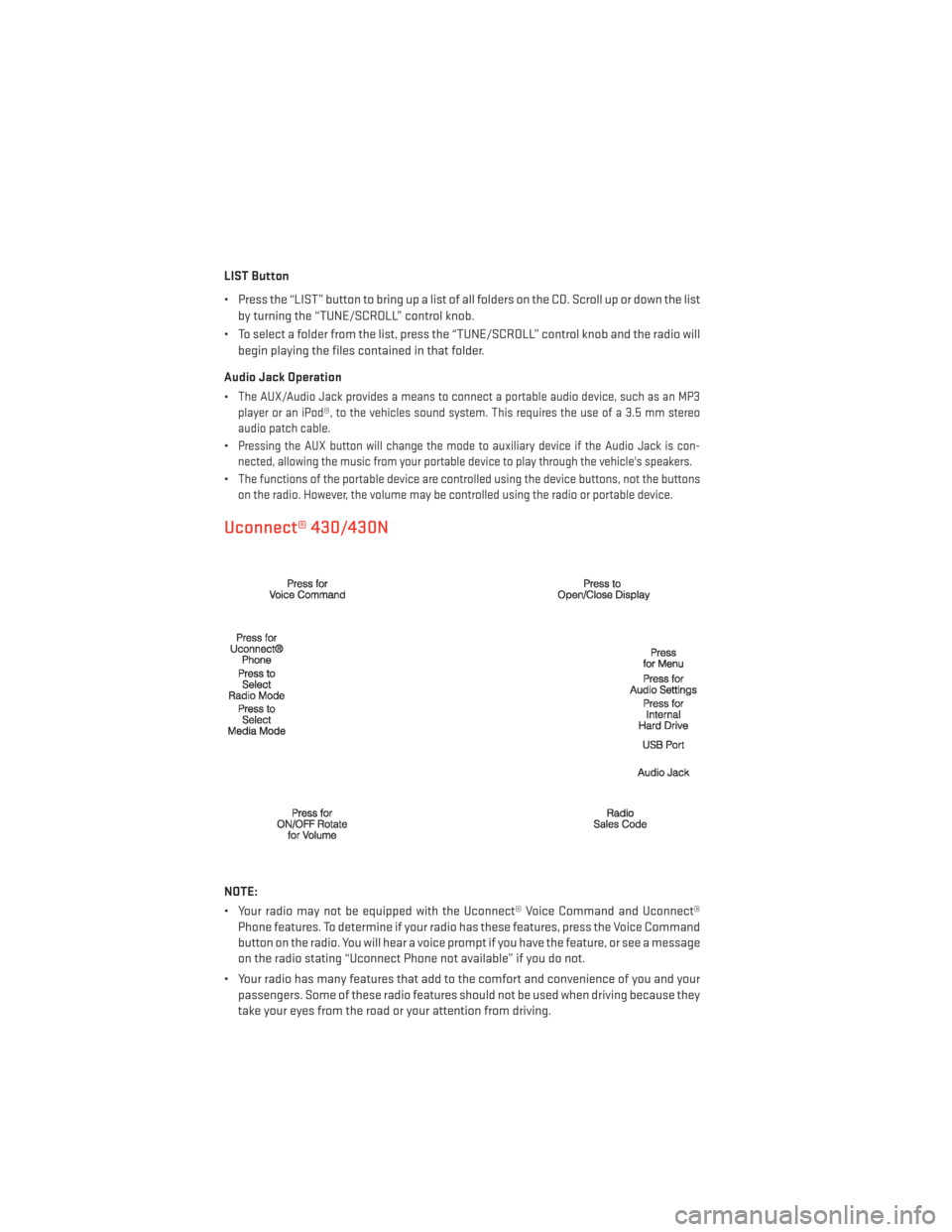 DODGE DURANGO 2013 3.G Service Manual LIST Button
• Press the “LIST” button to bring up a list of all folders on the CD. Scroll up or down the listby turning the “TUNE/SCROLL” control knob.
• To select a folder from the list, 