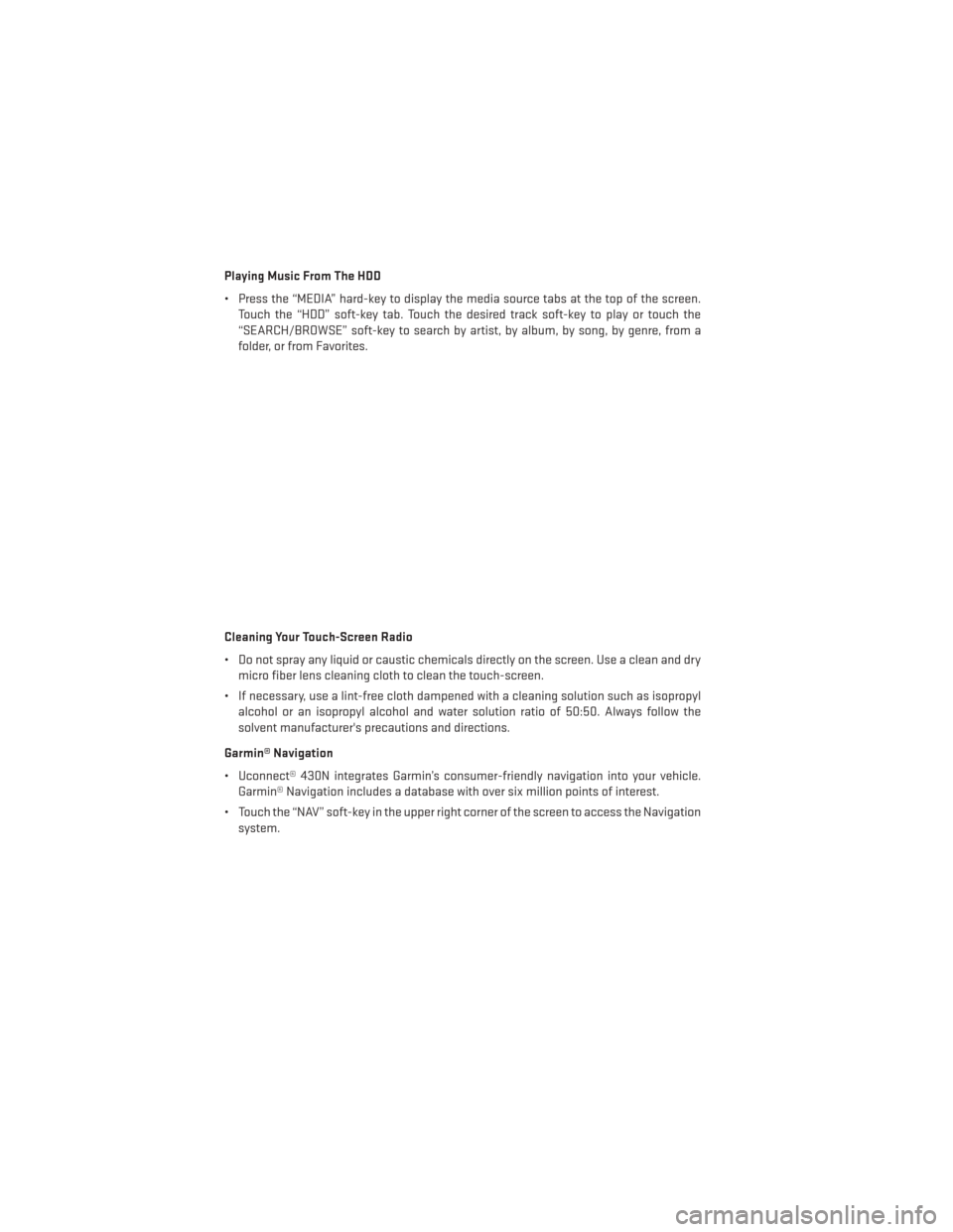 DODGE DURANGO 2013 3.G User Guide Playing Music From The HDD
• Press the “MEDIA” hard-key to display the media source tabs at the top of the screen.Touch the “HDD” soft-key tab. Touch the desired track soft-key to play or to