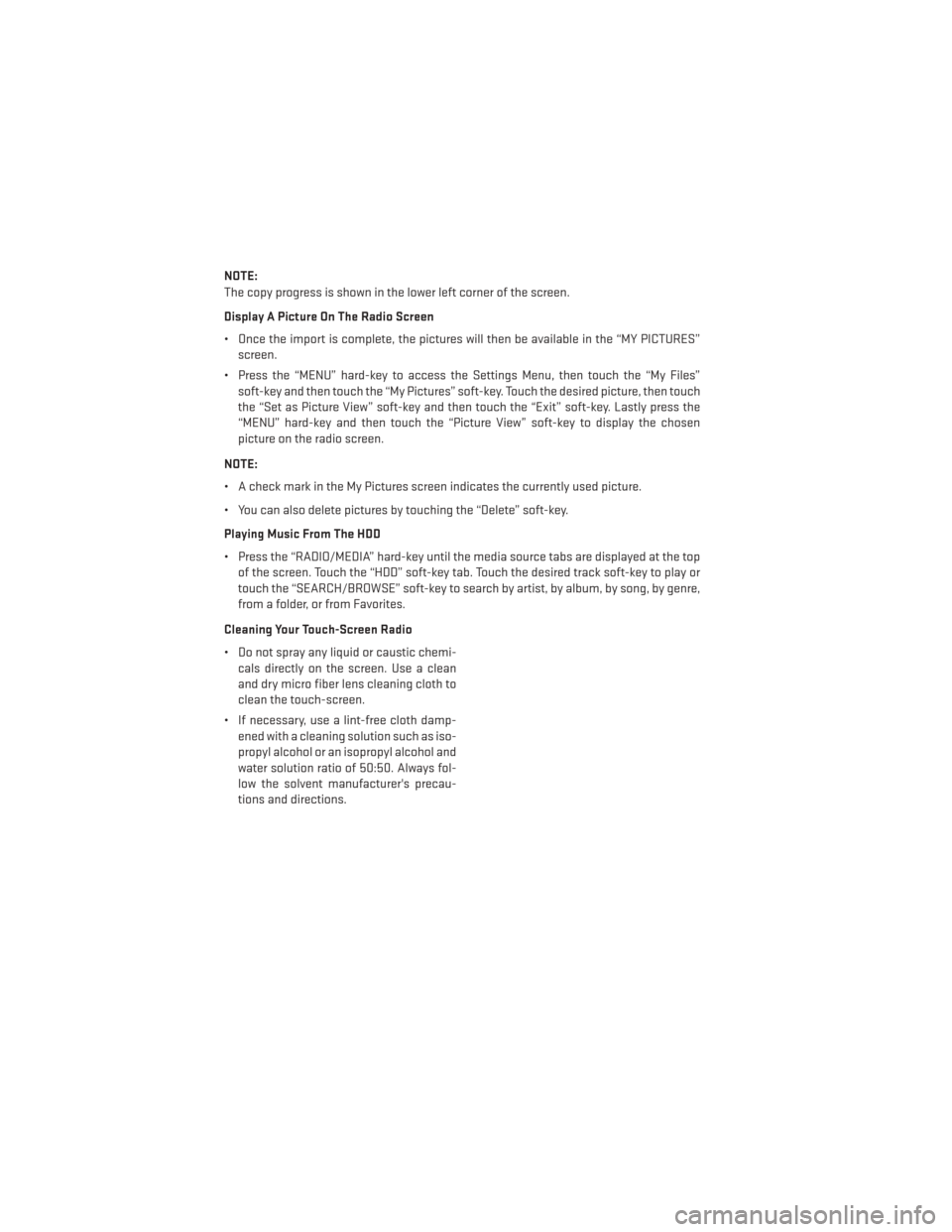 DODGE DURANGO 2013 3.G User Guide NOTE:
The copy progress is shown in the lower left corner of the screen.
Display A Picture On The Radio Screen
• Once the import is complete, the pictures will then be available in the “MY PICTURE