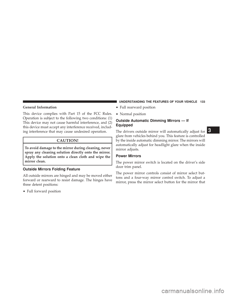 DODGE DURANGO 2014 3.G Owners Manual General Information
This device complies with Part 15 of the FCC Rules.
Operation is subject to the following two conditions: (1)
This device may not cause harmful interference, and (2)
this device mu DODGE DURANGO 2014 3.G Owners Manual General Information
This device complies with Part 15 of the FCC Rules.
Operation is subject to the following two conditions: (1)
This device may not cause harmful interference, and (2)
this device mu