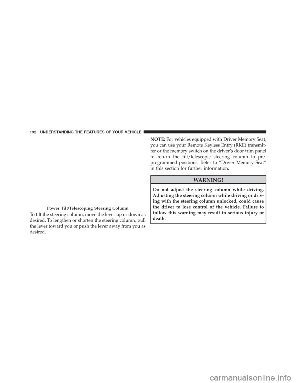 DODGE DURANGO 2014 3.G Owners Manual To tilt the steering column, move the lever up or down as
desired. To lengthen or shorten the steering column, pull
the lever toward you or push the lever away from you as
desired.NOTE:
For vehicles e