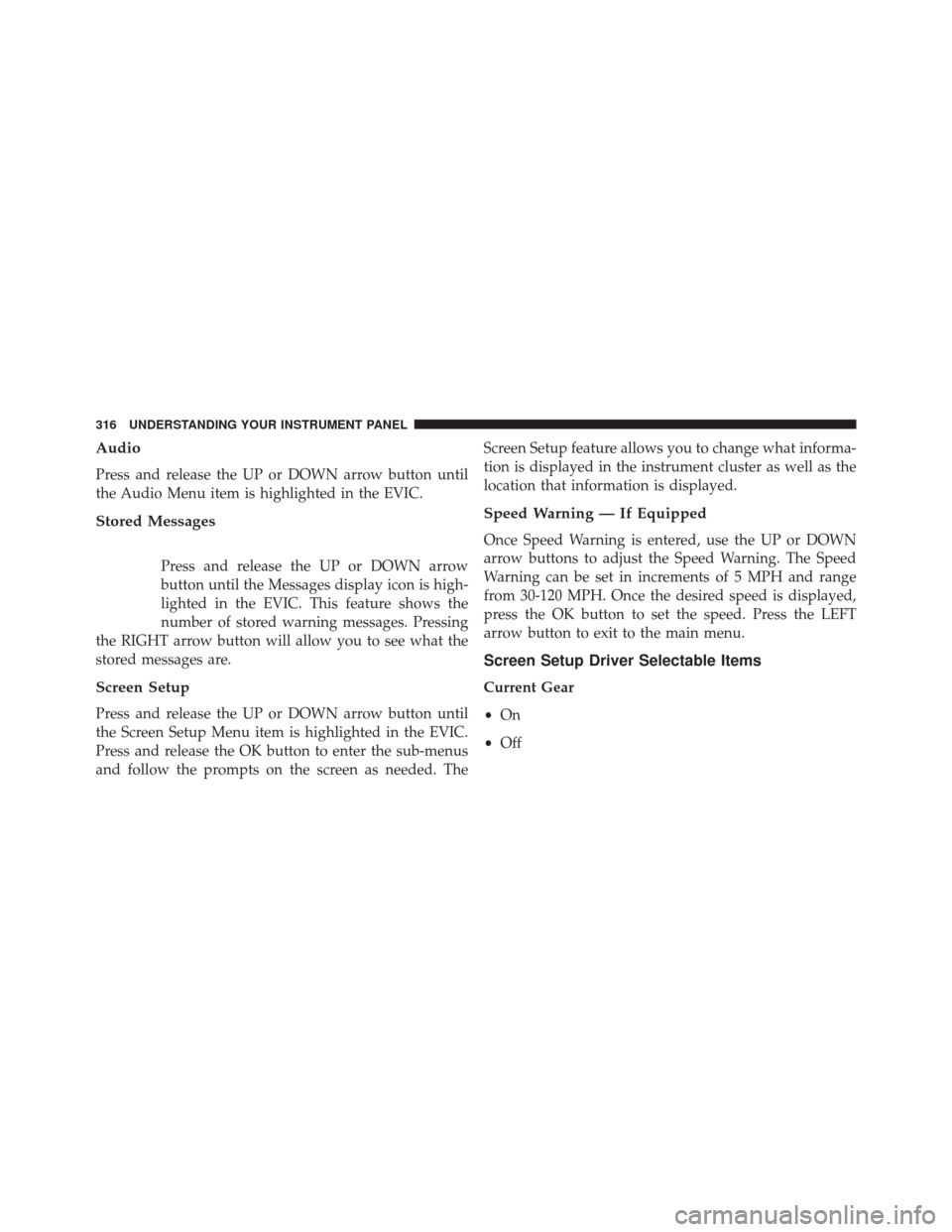 DODGE DURANGO 2014 3.G Owners Manual Audio
Press and release the UP or DOWN arrow button until
the Audio Menu item is highlighted in the EVIC.
Stored Messages
Press and release the UP or DOWN arrow
button until the Messages display icon 