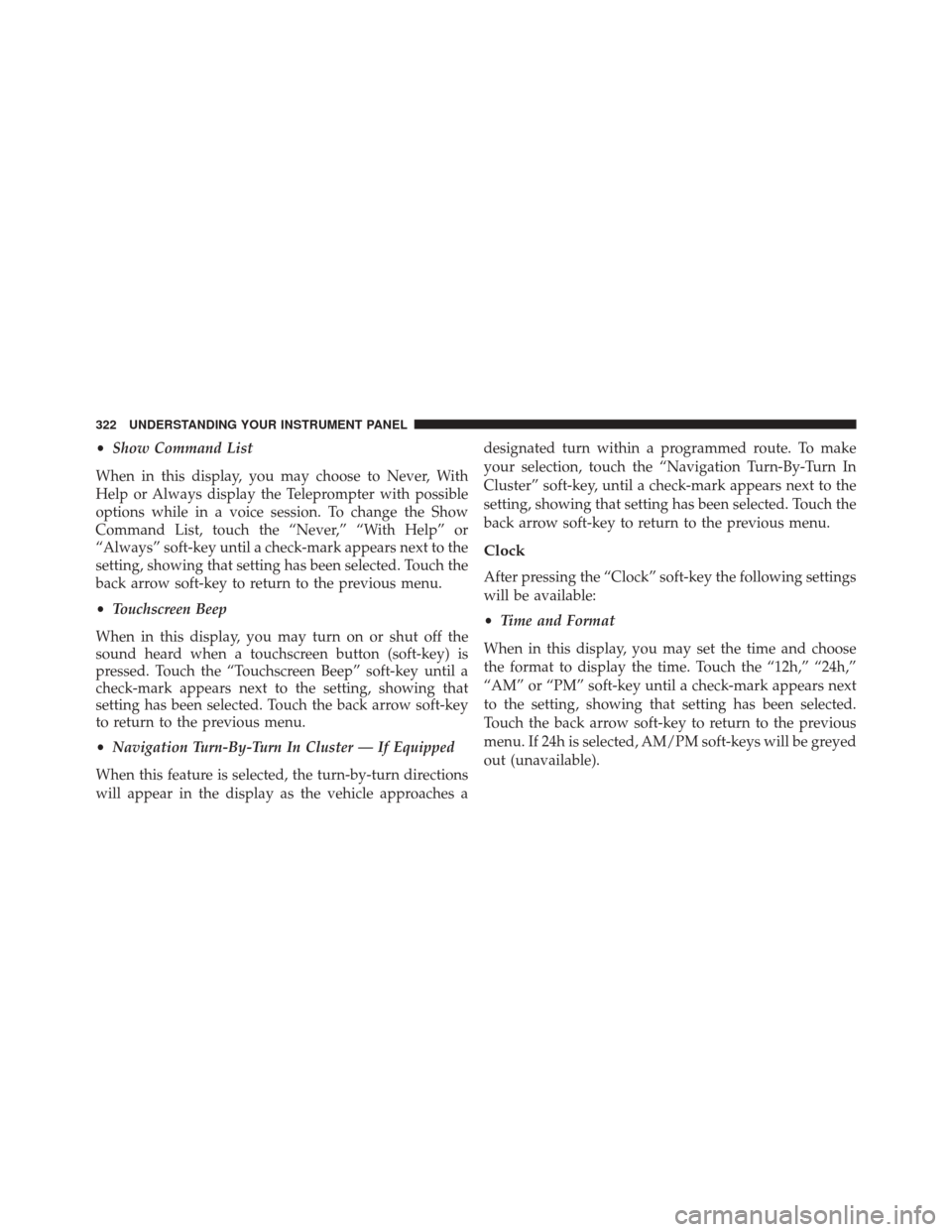 DODGE DURANGO 2014 3.G Service Manual •Show Command List
When in this display, you may choose to Never, With
Help or Always display the Teleprompter with possible
options while in a voice session. To change the Show
Command List, touch 