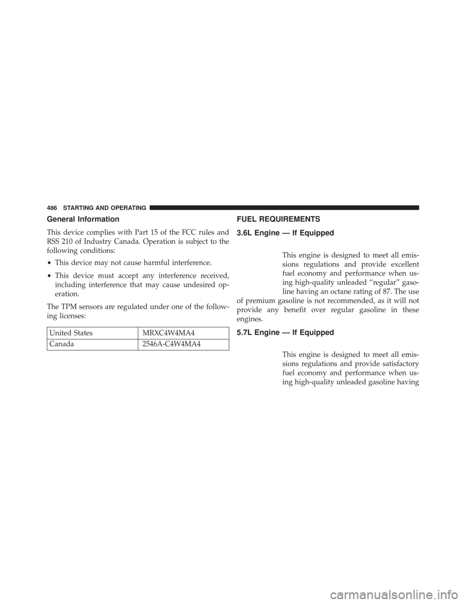 DODGE DURANGO 2014 3.G Owners Manual General Information
This device complies with Part 15 of the FCC rules and
RSS 210 of Industry Canada. Operation is subject to the
following conditions:
•This device may not cause harmful interferen DODGE DURANGO 2014 3.G Owners Manual General Information
This device complies with Part 15 of the FCC rules and
RSS 210 of Industry Canada. Operation is subject to the
following conditions:
•This device may not cause harmful interferen