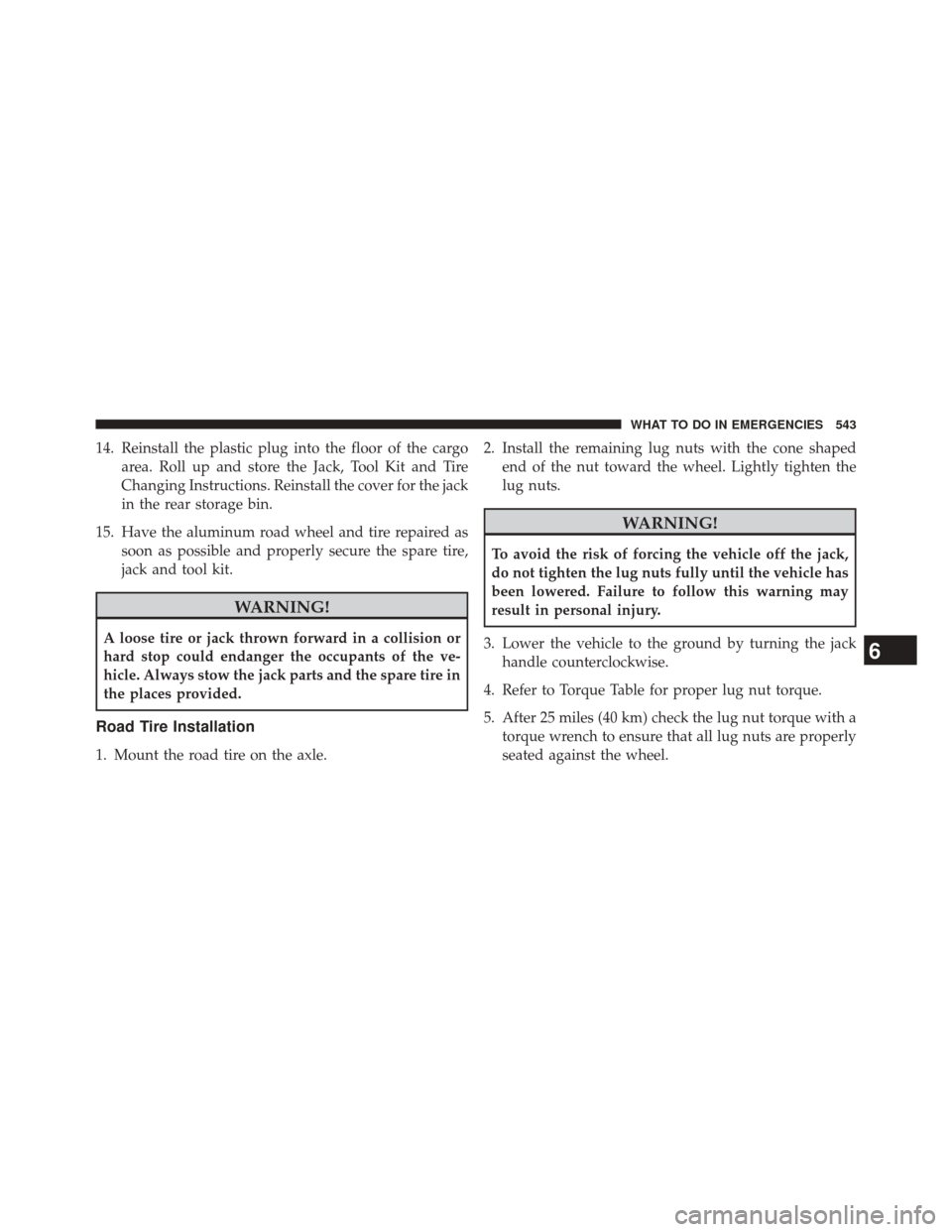 DODGE DURANGO 2014 3.G Owners Manual 14. Reinstall the plastic plug into the floor of the cargoarea. Roll up and store the Jack, Tool Kit and Tire
Changing Instructions. Reinstall the cover for the jack
in the rear storage bin.
15. Have DODGE DURANGO 2014 3.G Owners Manual 14. Reinstall the plastic plug into the floor of the cargoarea. Roll up and store the Jack, Tool Kit and Tire
Changing Instructions. Reinstall the cover for the jack
in the rear storage bin.
15. Have