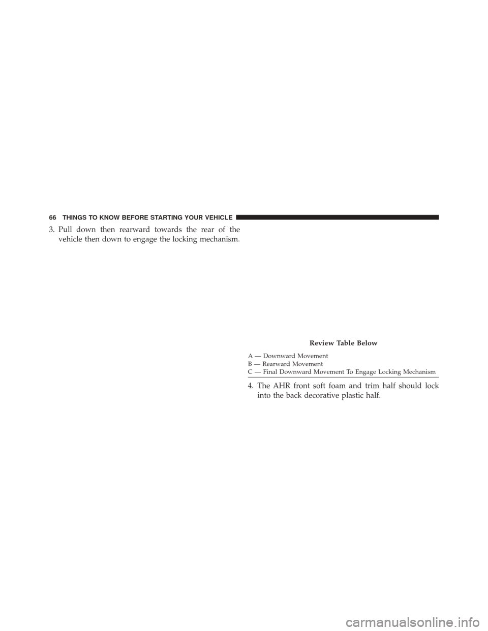 DODGE DURANGO 2014 3.G Repair Manual 3. Pull down then rearward towards the rear of thevehicle then down to engage the locking mechanism.
A — Downward Movement
B — Rearward Movement
C — Final Downward Movement To Engage Locking Mec DODGE DURANGO 2014 3.G Repair Manual 3. Pull down then rearward towards the rear of thevehicle then down to engage the locking mechanism.
A — Downward Movement
B — Rearward Movement
C — Final Downward Movement To Engage Locking Mec