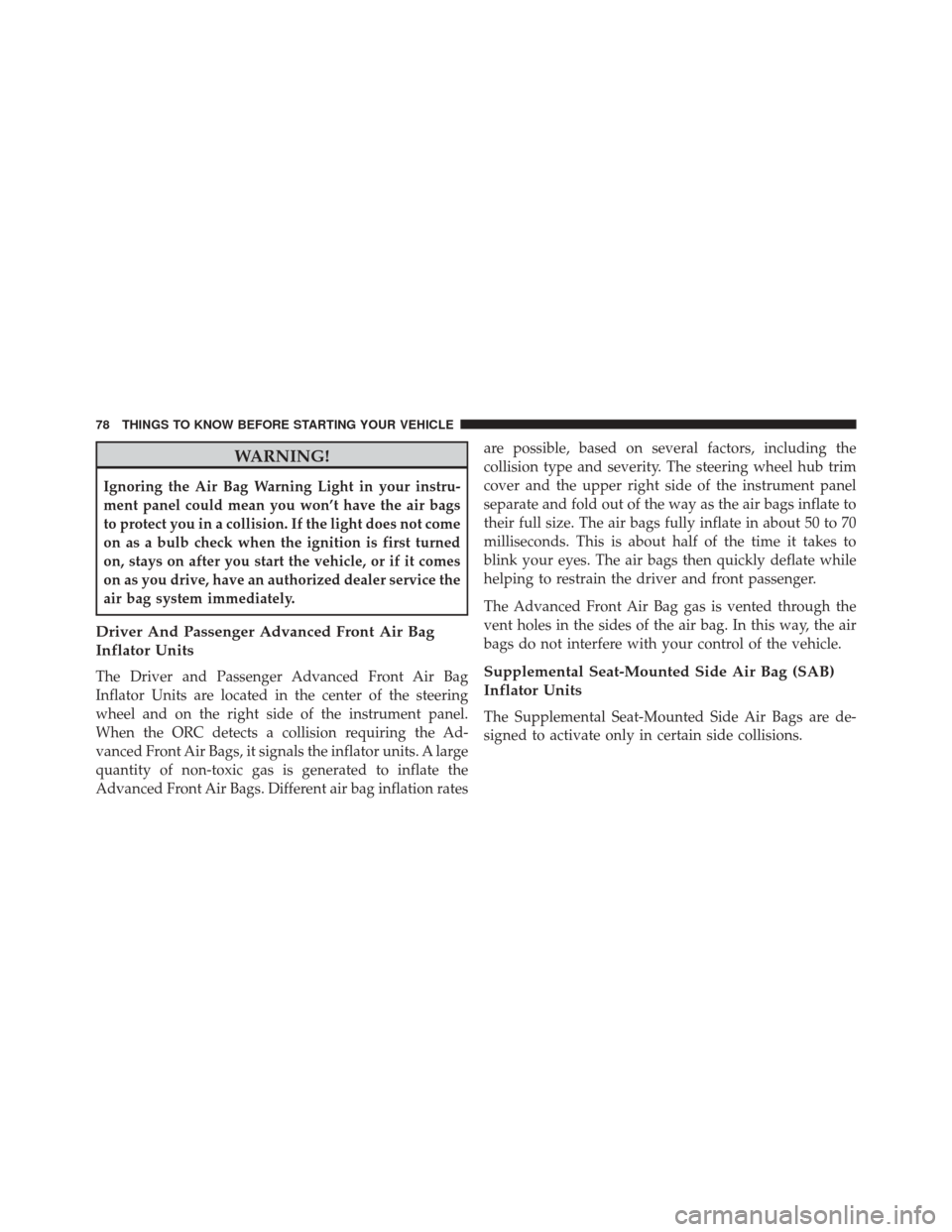 DODGE DURANGO 2014 3.G Manual PDF WARNING!
Ignoring the Air Bag Warning Light in your instru-
ment panel could mean you won’t have the air bags
to protect you in a collision. If the light does not come
on as a bulb check when the ig DODGE DURANGO 2014 3.G Manual PDF WARNING!
Ignoring the Air Bag Warning Light in your instru-
ment panel could mean you won’t have the air bags
to protect you in a collision. If the light does not come
on as a bulb check when the ig