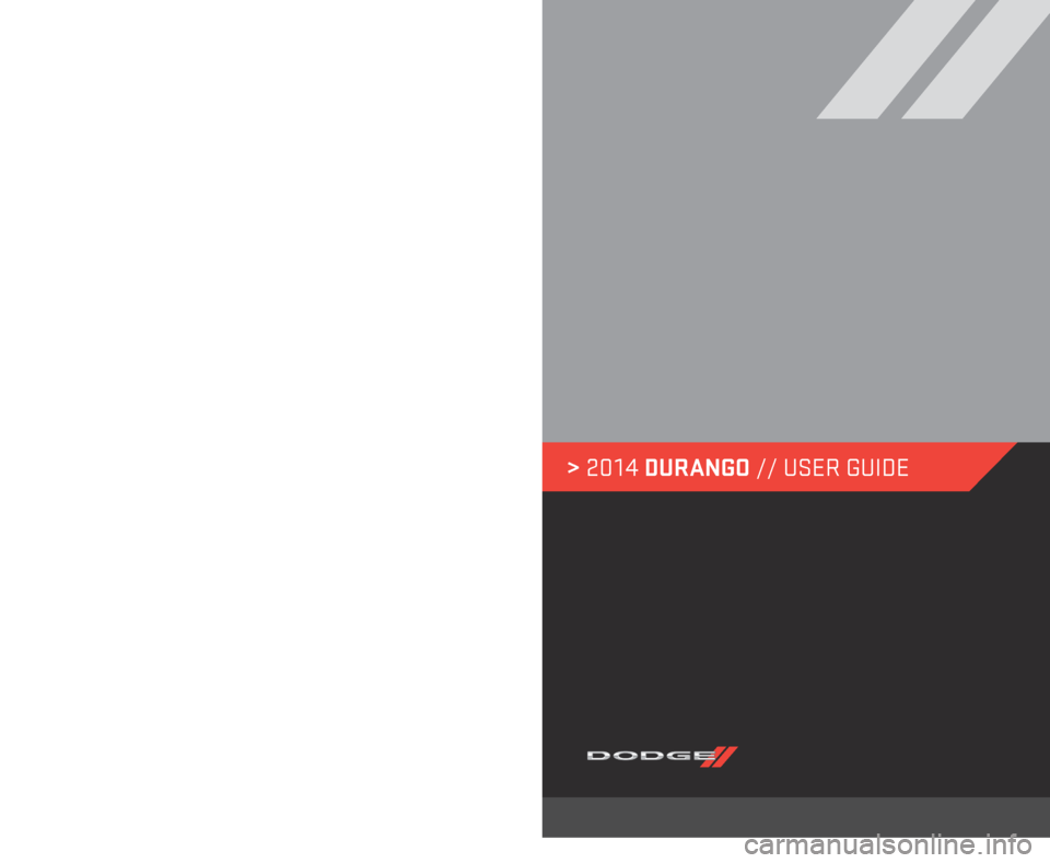 DODGE DURANGO 2014 3.G User Guide > 2014 DURANGO // USER GUIDE
14WD01-926-AA
DURANGO Fourth Edition
User Guide
DOWNLOAD A FREE ELECTRONIC COPY OF THE
OWNER’S MANUAL OR WARRANTY BOOKLET
by visiting the Owners tab at:
www.dodge. DODGE DURANGO 2014 3.G User Guide > 2014 DURANGO // USER GUIDE
14WD01-926-AA
DURANGO Fourth Edition
User Guide
DOWNLOAD A FREE ELECTRONIC COPY OF THE
OWNER’S MANUAL OR WARRANTY BOOKLET
by visiting the Owners tab at:
www.dodge.