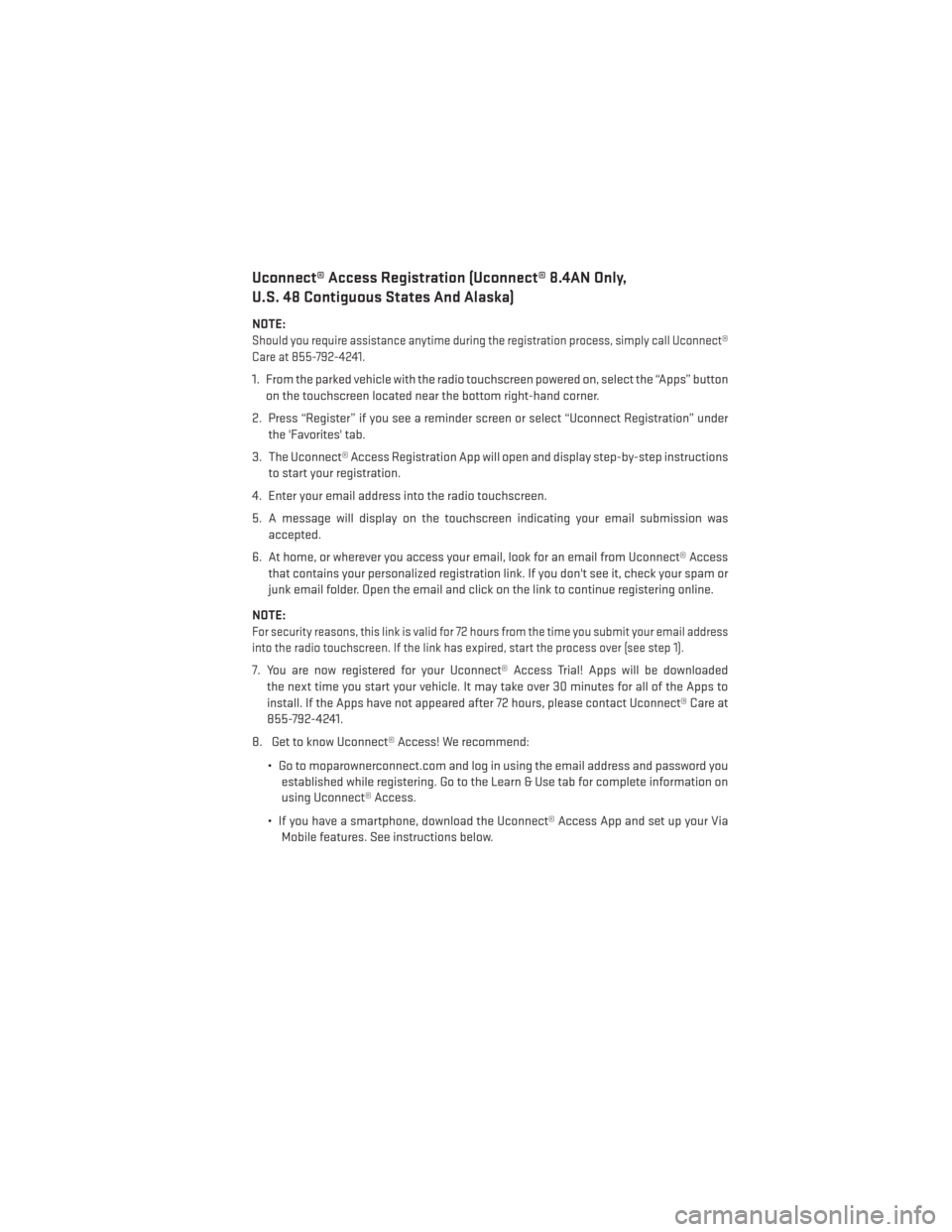 DODGE DURANGO 2014 3.G User Guide Uconnect® Access Registration (Uconnect® 8.4AN Only,
U.S. 48 Contiguous States And Alaska)
NOTE:
Should you require assistance anytime during the registration process, simply call Uconnect®
Care at DODGE DURANGO 2014 3.G User Guide Uconnect® Access Registration (Uconnect® 8.4AN Only,
U.S. 48 Contiguous States And Alaska)
NOTE:
Should you require assistance anytime during the registration process, simply call Uconnect®
Care at