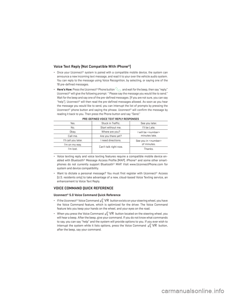 DODGE DURANGO 2014 3.G User Guide Voice Text Reply (Not Compatible With iPhone®)
•Once your Uconnect® system is paired with a compatible mobile device, the system can
announce a new incoming text message, and read it to your over 