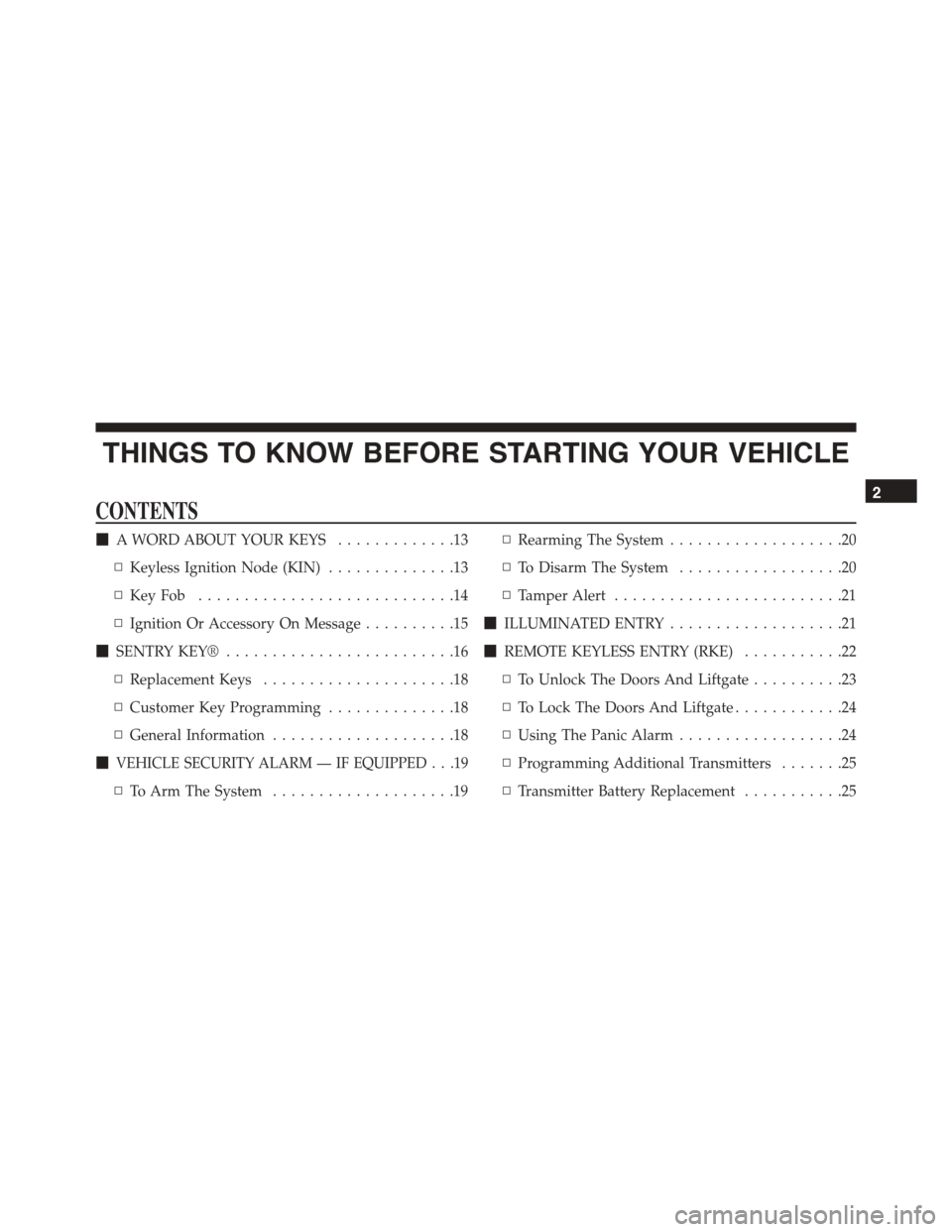 DODGE DURANGO 2015 3.G Owners Manual THINGS TO KNOW BEFORE STARTING YOUR VEHICLE
CONTENTS
!A WORD ABOUT YOUR KEYS.............13
▫Keyless Ignition Node (KIN)..............13
▫Key Fob . . . . . . . . . . . . . . . . . . . . . . . . . 