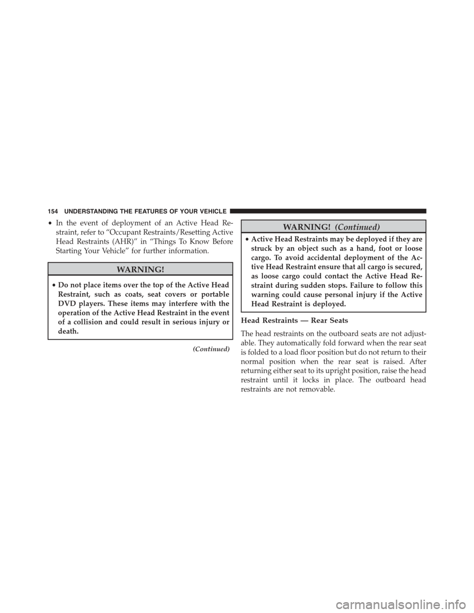 DODGE DURANGO 2015 3.G Owners Manual •In the event of deployment of an Active Head Re-
straint, refer to “Occupant Restraints/Resetting Active
Head Restraints (AHR)” in “Things To Know Before
Starting Your Vehicle” for further 