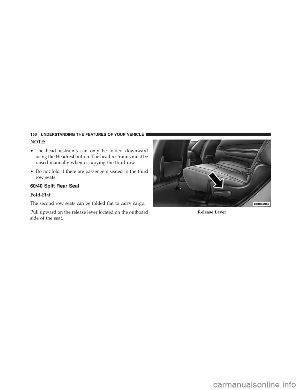 DODGE DURANGO 2015 3.G Owners Manual NOTE:
•The head restraints can only be folded downward
using the Headrest button. The head restraints must be
raised manually when occupying the third row.
•Do not fold if there are passengers sea DODGE DURANGO 2015 3.G Owners Manual NOTE:
•The head restraints can only be folded downward
using the Headrest button. The head restraints must be
raised manually when occupying the third row.
•Do not fold if there are passengers sea