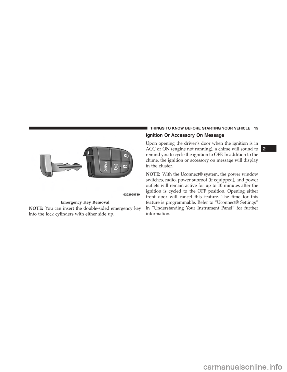 DODGE DURANGO 2015 3.G Owners Manual NOTE:You can insert the double-sided emergency key
into the lock cylinders with either side up.
Ignition Or Accessory On Message
Upon opening the driver’s door when the ignition is in
ACC or ON (eng DODGE DURANGO 2015 3.G Owners Manual NOTE:You can insert the double-sided emergency key
into the lock cylinders with either side up.
Ignition Or Accessory On Message
Upon opening the driver’s door when the ignition is in
ACC or ON (eng