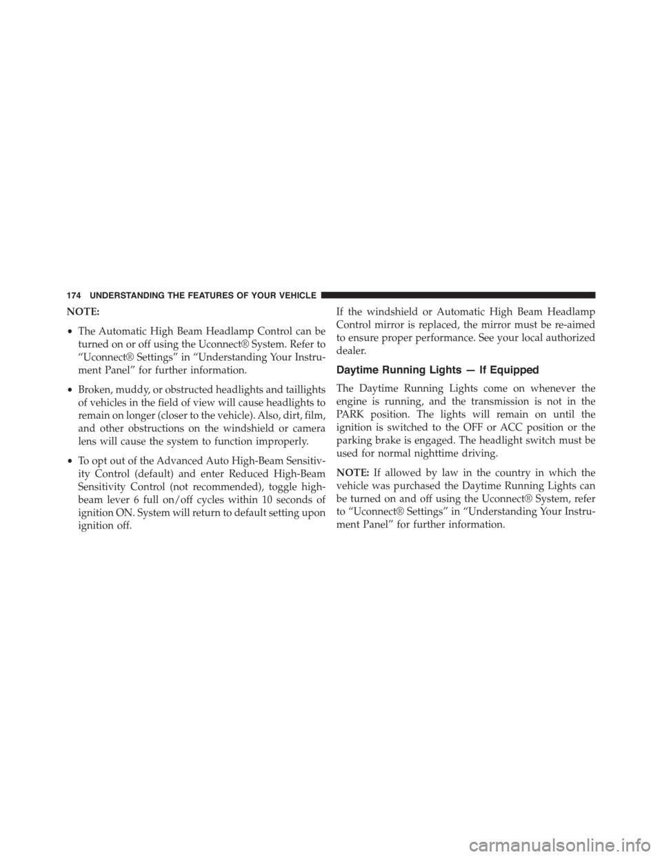 DODGE DURANGO 2015 3.G Owners Manual NOTE:
•The Automatic High Beam Headlamp Control can be
turned on or off using the Uconnect® System. Refer to
“Uconnect® Settings” in “Understanding Your Instru-
ment Panel” for further inf