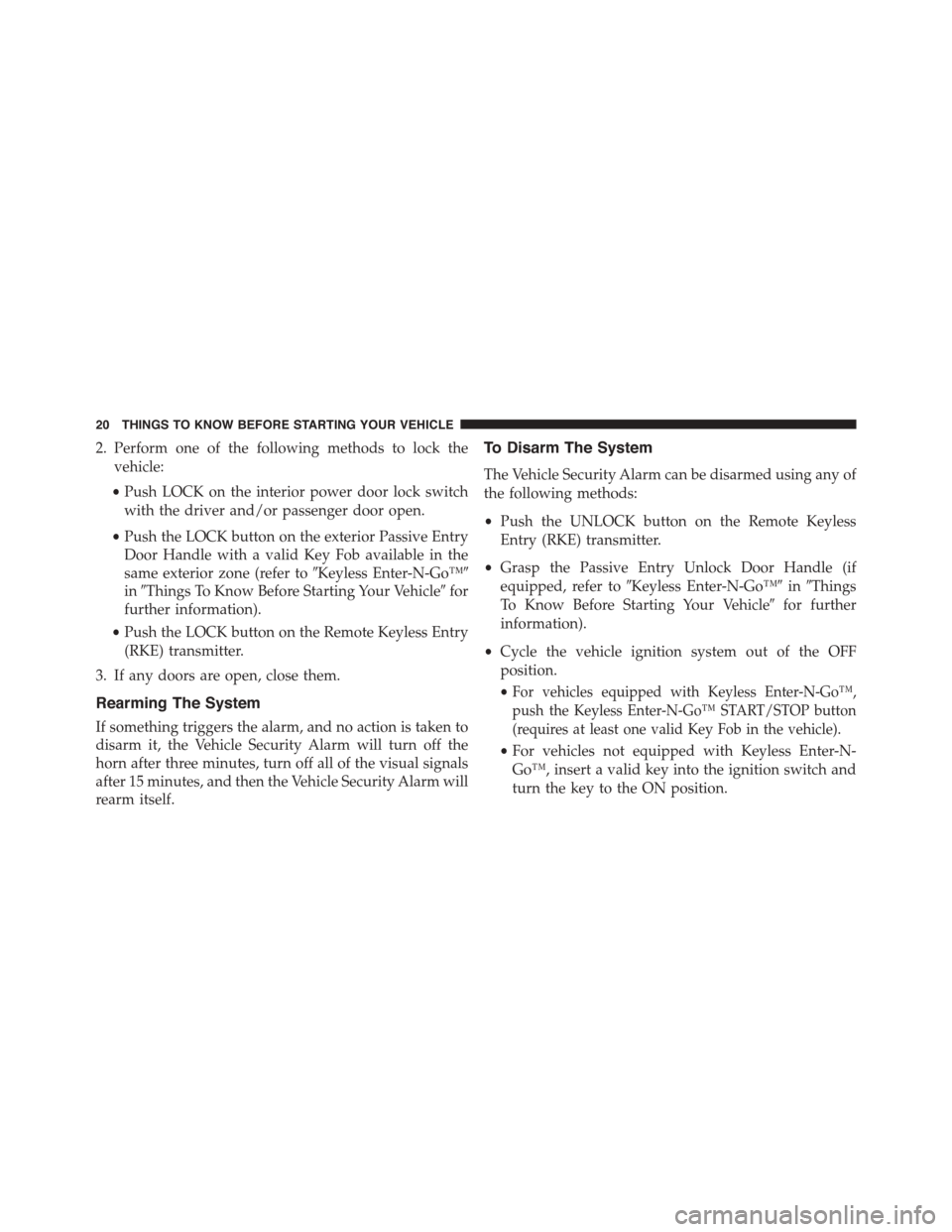 DODGE DURANGO 2015 3.G Owners Manual 2. Perform one of the following methods to lock the
vehicle:
•Push LOCK on the interior power door lock switch
with the driver and/or passenger door open.
•Push the LOCK button on the exterior Pas DODGE DURANGO 2015 3.G Owners Manual 2. Perform one of the following methods to lock the
vehicle:
•Push LOCK on the interior power door lock switch
with the driver and/or passenger door open.
•Push the LOCK button on the exterior Pas