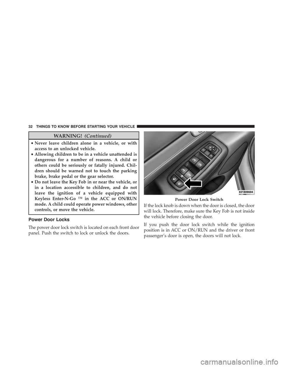 DODGE DURANGO 2015 3.G Owners Guide WARNING!(Continued)
•Never leave children alone in a vehicle, or with
access to an unlocked vehicle.
•Allowing children to be in a vehicle unattended is
dangerous for a number of reasons. A child DODGE DURANGO 2015 3.G Owners Guide WARNING!(Continued)
•Never leave children alone in a vehicle, or with
access to an unlocked vehicle.
•Allowing children to be in a vehicle unattended is
dangerous for a number of reasons. A child