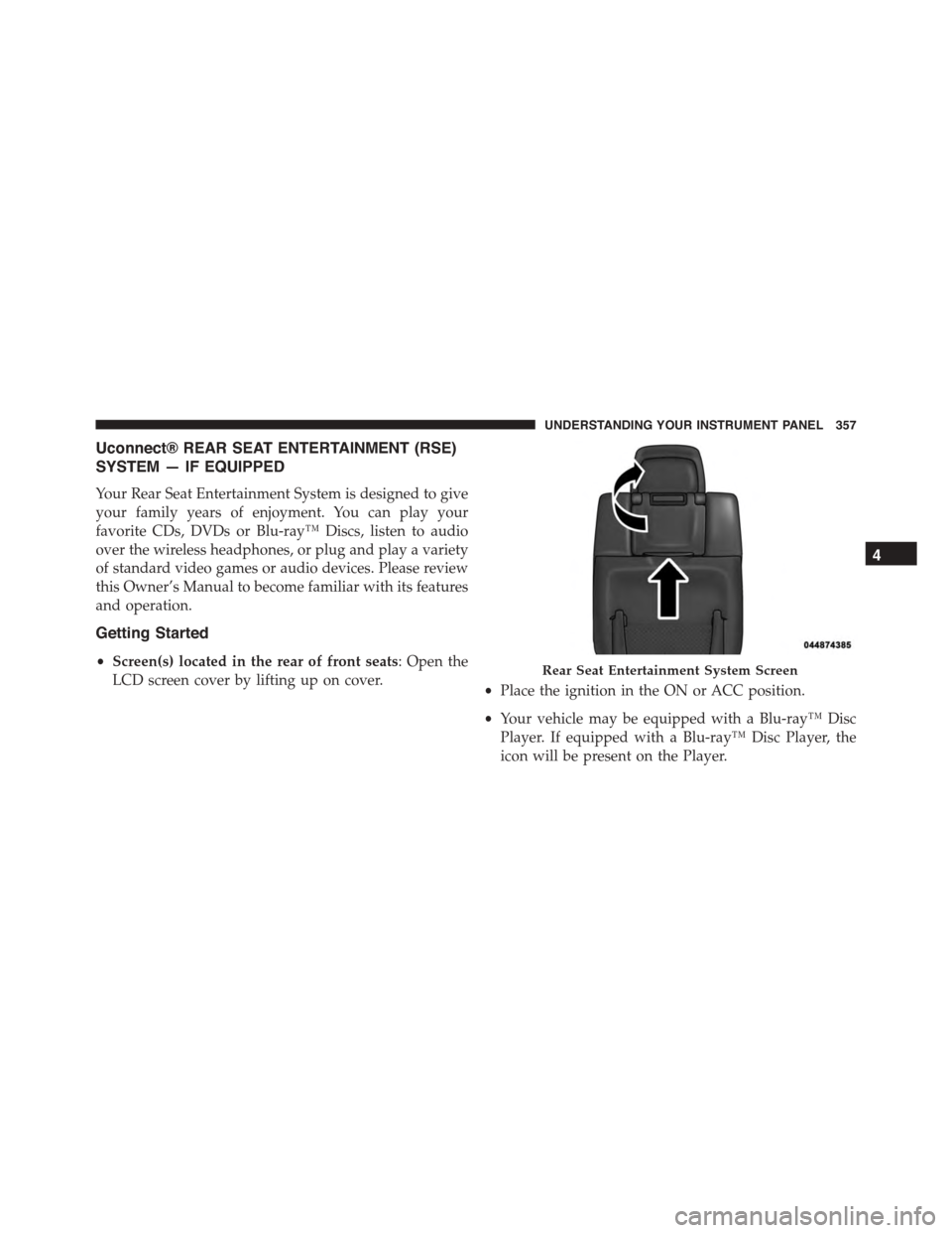 DODGE DURANGO 2015 3.G Owners Manual Uconnect® REAR SEAT ENTERTAINMENT (RSE)
SYSTEM — IF EQUIPPED
Your Rear Seat Entertainment System is designed to give
your family years of enjoyment. You can play your
favorite CDs, DVDs or Blu-ray