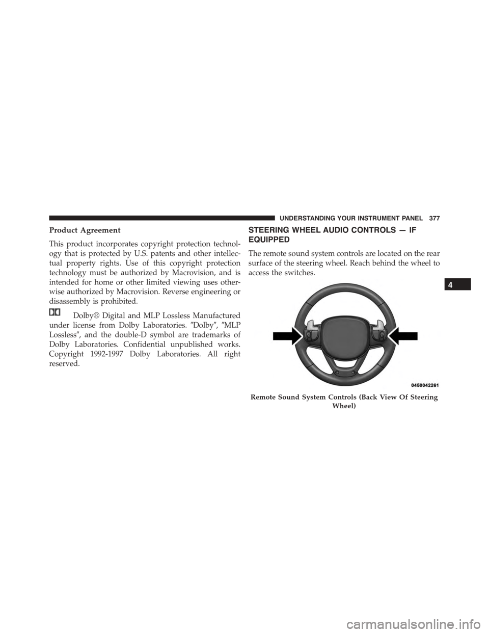 DODGE DURANGO 2015 3.G Owners Manual Product Agreement
This product incorporates copyright protection technol-
ogy that is protected by U.S. patents and other intellec-
tual property rights. Use of this copyright protection
technology mu