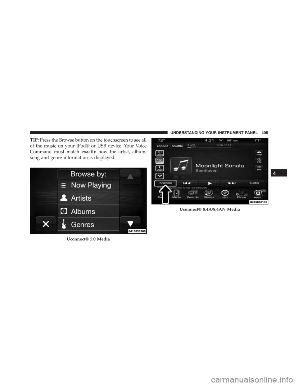 DODGE DURANGO 2015 3.G Manual PDF TIP:Press the Browse button on the touchscreen to see all
of the music on your iPod® or USB device. Your Voice
Command must matchexactlyhow the artist, album,
song and genre information is displayed. DODGE DURANGO 2015 3.G Manual PDF TIP:Press the Browse button on the touchscreen to see all
of the music on your iPod® or USB device. Your Voice
Command must matchexactlyhow the artist, album,
song and genre information is displayed.