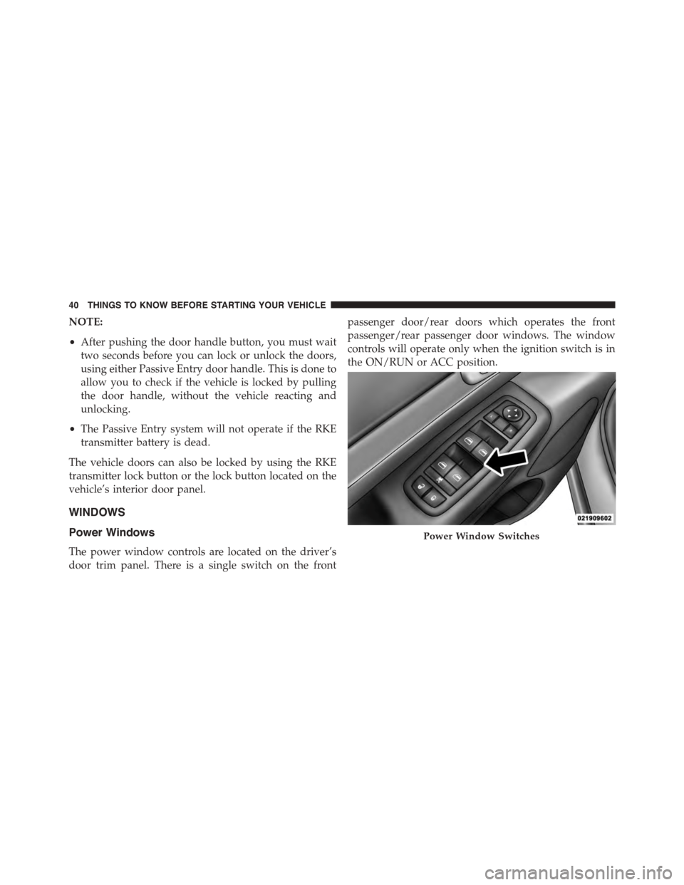 DODGE DURANGO 2015 3.G Service Manual NOTE:
•After pushing the door handle button, you must wait
two seconds before you can lock or unlock the doors,
using either Passive Entry door handle. This is done to
allow you to check if the vehi DODGE DURANGO 2015 3.G Service Manual NOTE:
•After pushing the door handle button, you must wait
two seconds before you can lock or unlock the doors,
using either Passive Entry door handle. This is done to
allow you to check if the vehi