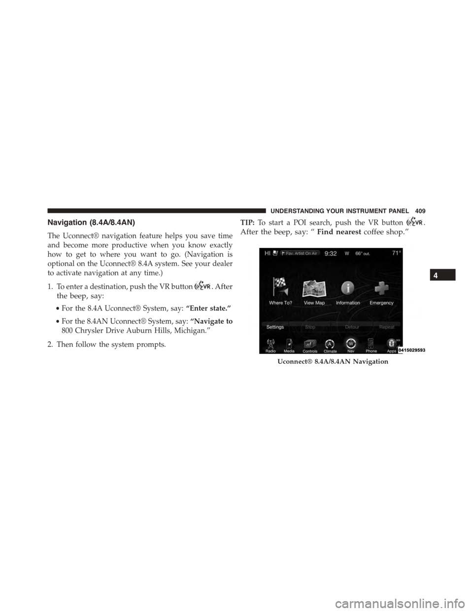 DODGE DURANGO 2015 3.G Owners Manual Navigation (8.4A/8.4AN)
The Uconnect® navigation feature helps you save time
and become more productive when you know exactly
how to get to where you want to go. (Navigation is
optional on the Uconne DODGE DURANGO 2015 3.G Owners Manual Navigation (8.4A/8.4AN)
The Uconnect® navigation feature helps you save time
and become more productive when you know exactly
how to get to where you want to go. (Navigation is
optional on the Uconne